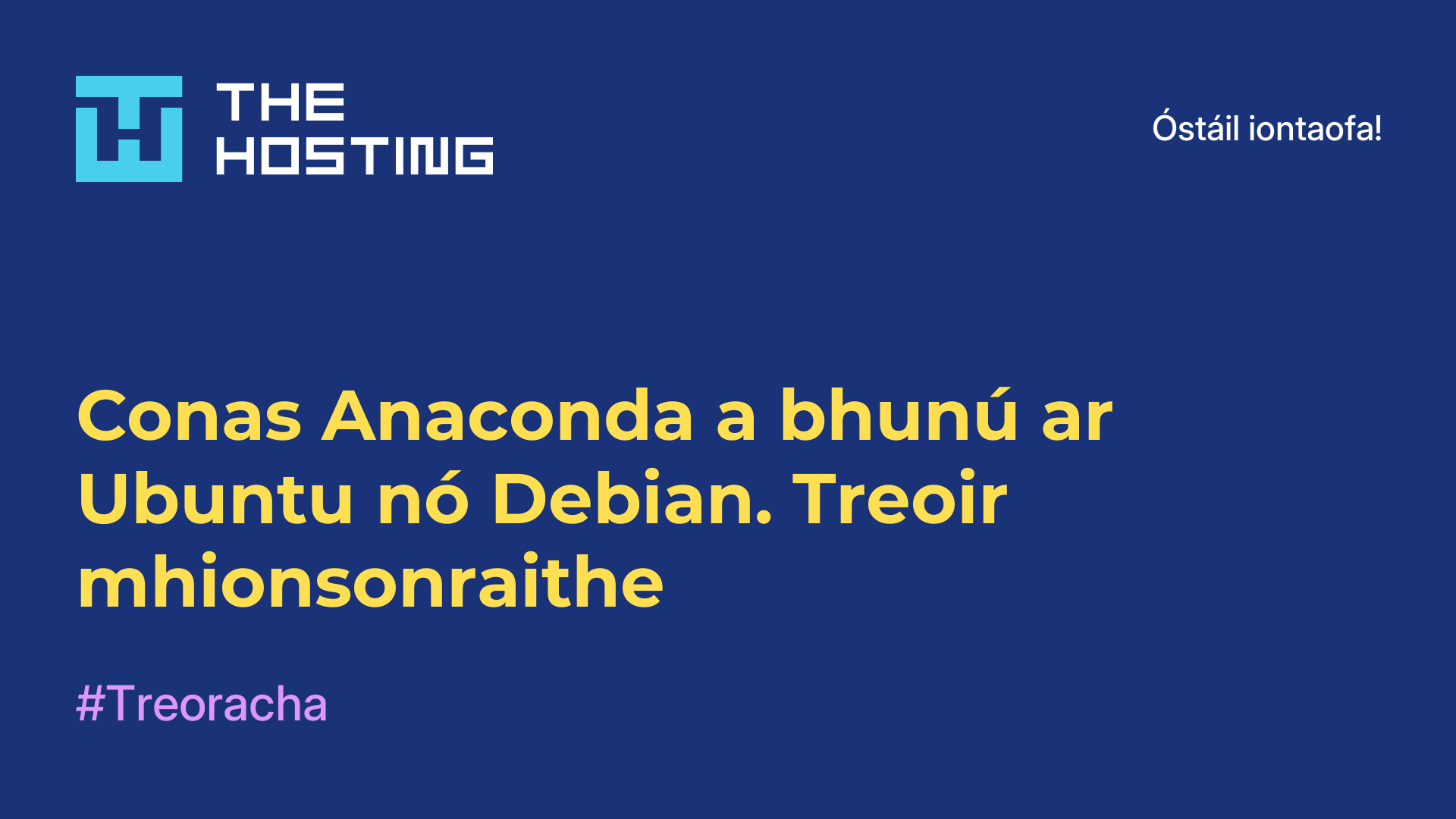Conas Anaconda a bhunú ar Ubuntu nó Debian. Treoir mhionsonraithe