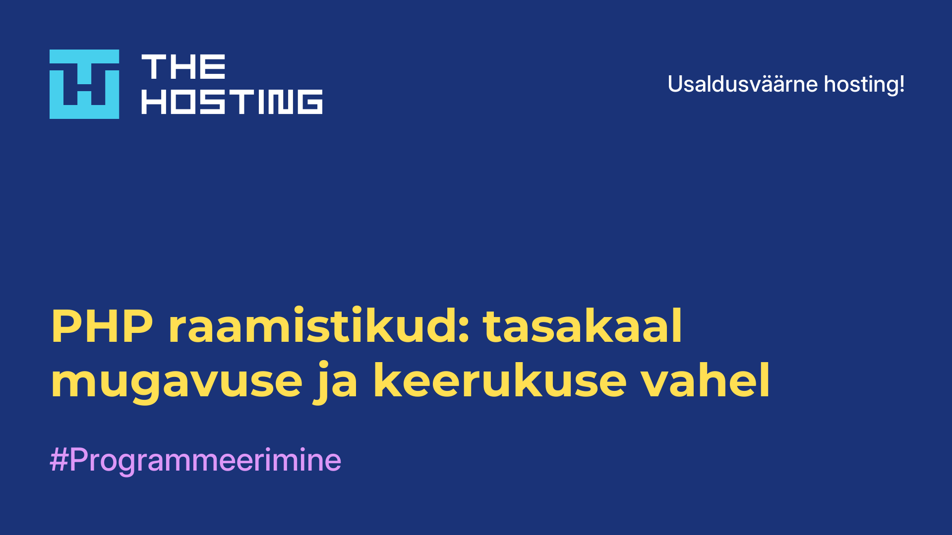 PHP raamistikud: tasakaal mugavuse ja keerukuse vahel