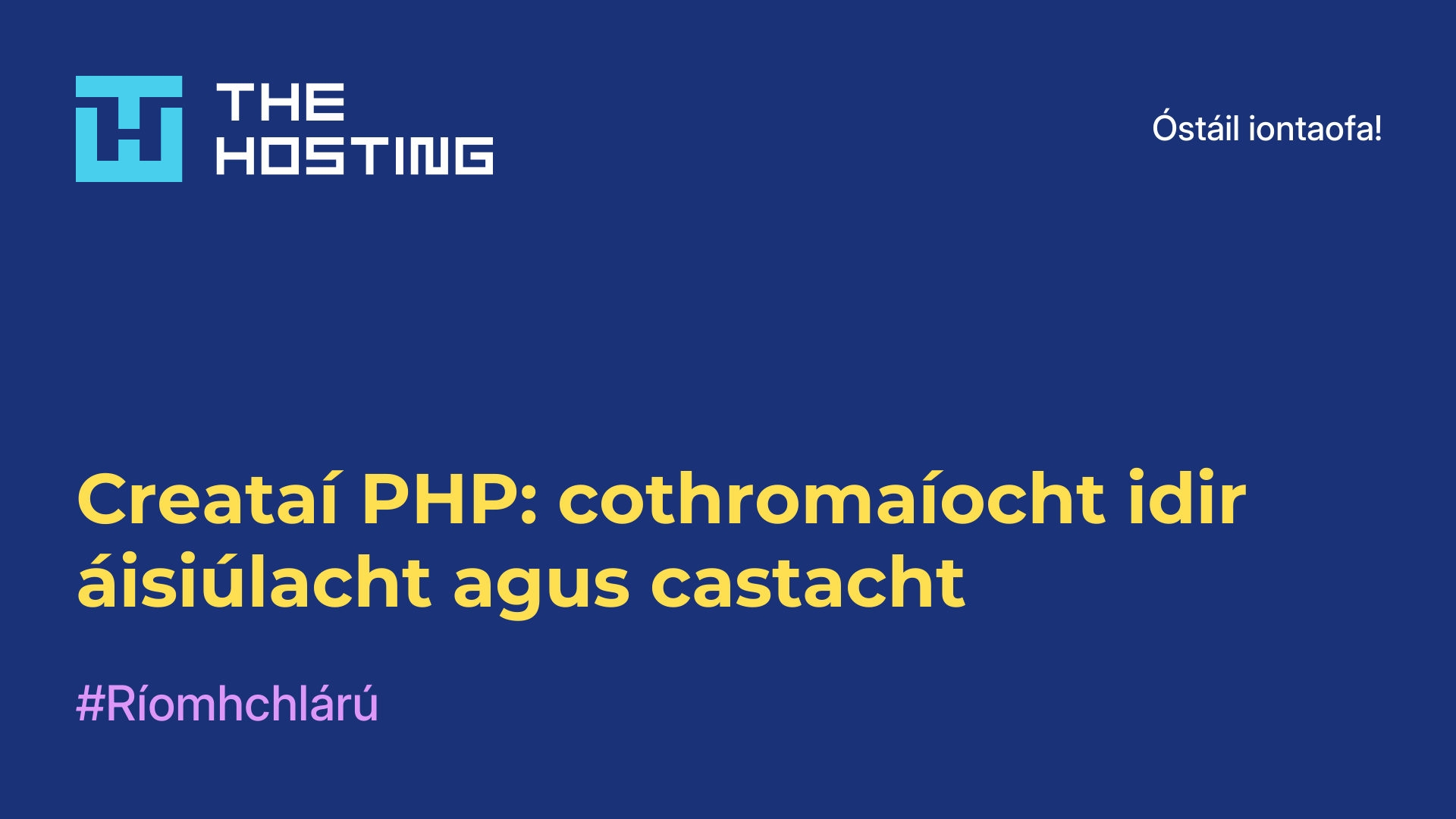 Creataí PHP: cothromaíocht idir áisiúlacht agus castacht