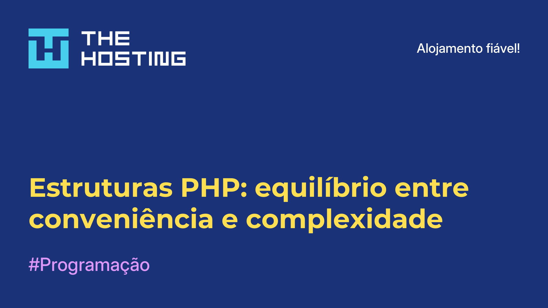 Estruturas PHP: equilíbrio entre conveniência e complexidade