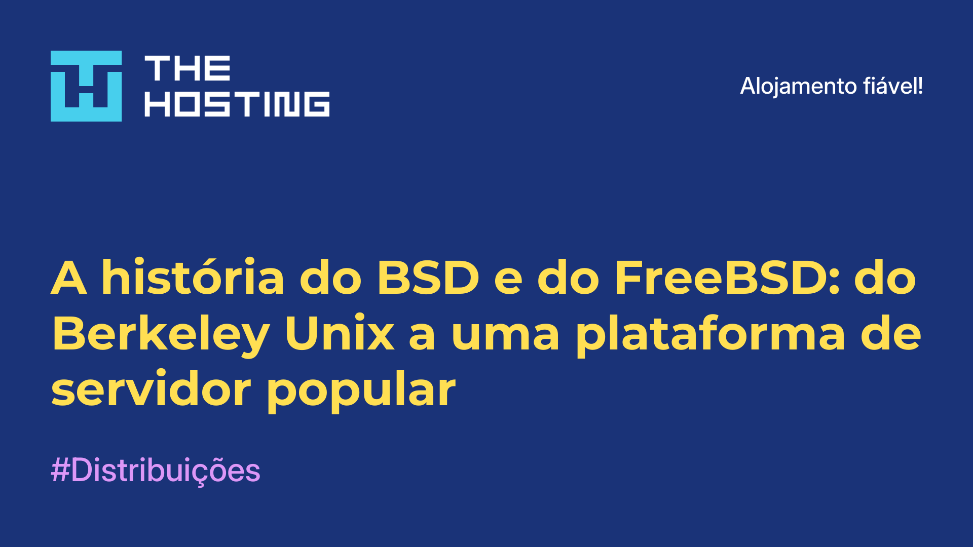 A história do BSD e do FreeBSD: do Berkeley Unix a uma plataforma de servidor popular