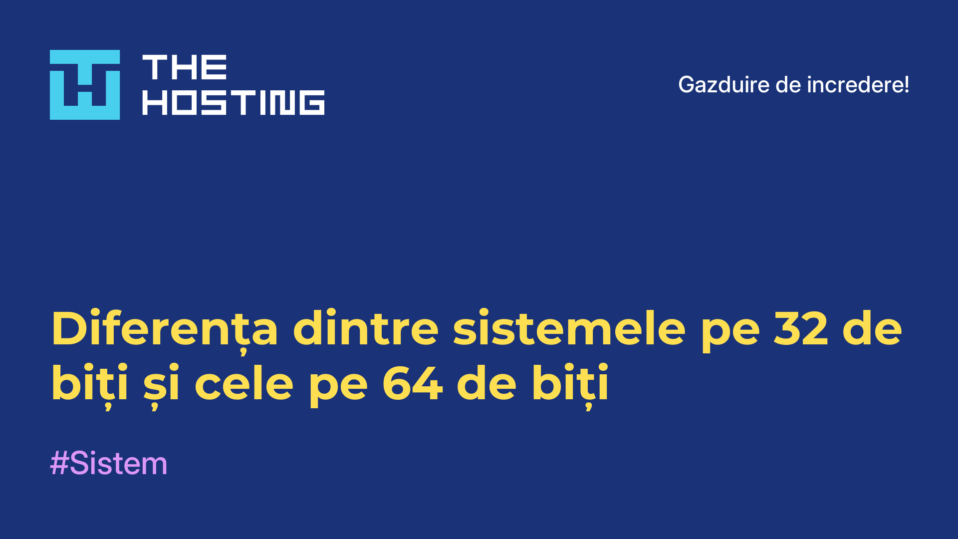 Diferența dintre sistemele pe 32 de biți și cele pe 64 de biți