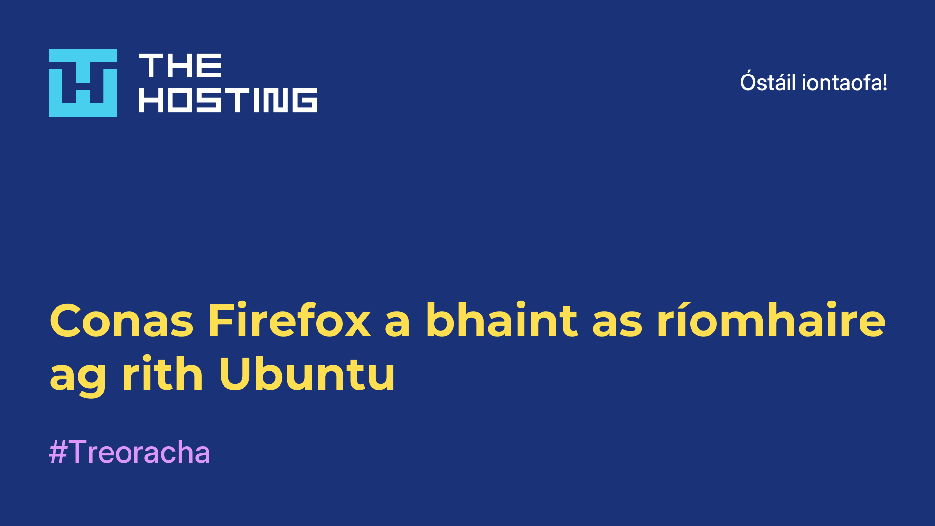 Conas Firefox a bhaint as ríomhaire ag rith Ubuntu