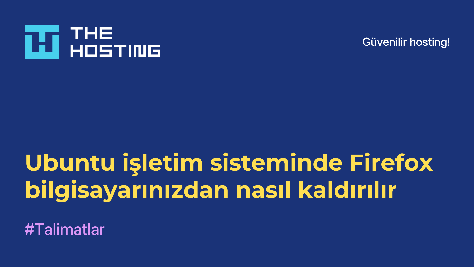 Ubuntu işletim sisteminde Firefox bilgisayarınızdan nasıl kaldırılır