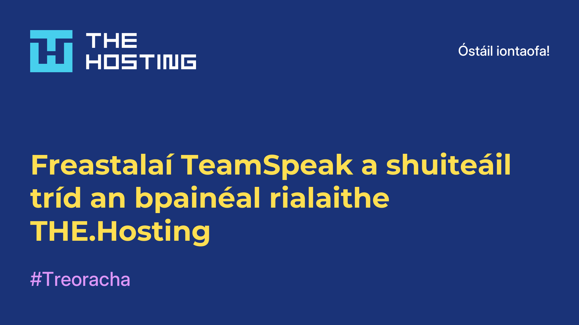 Freastalaí TeamSpeak a shuiteáil tríd an bpainéal rialaithe THE.Hosting
