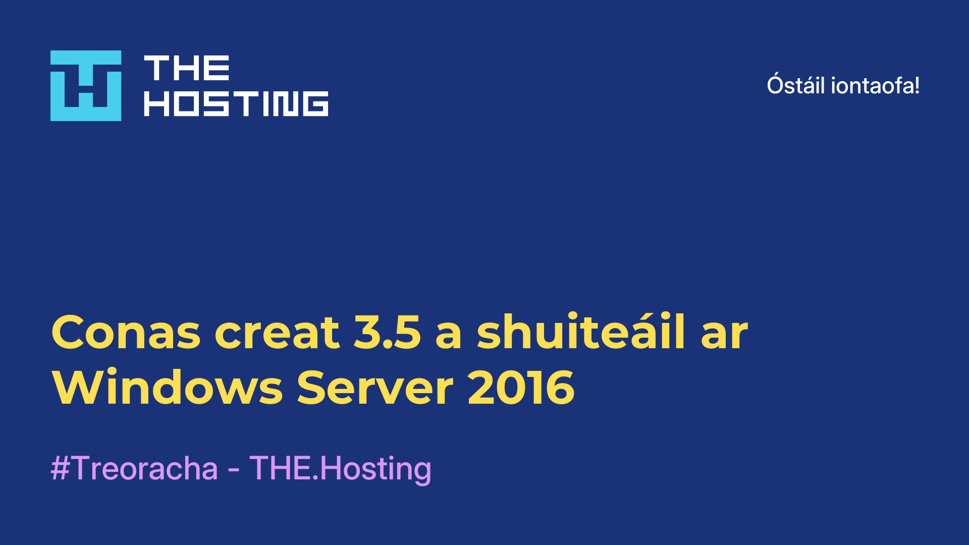 Conas creat 3.5 a shuiteáil ar Windows Server 2016
