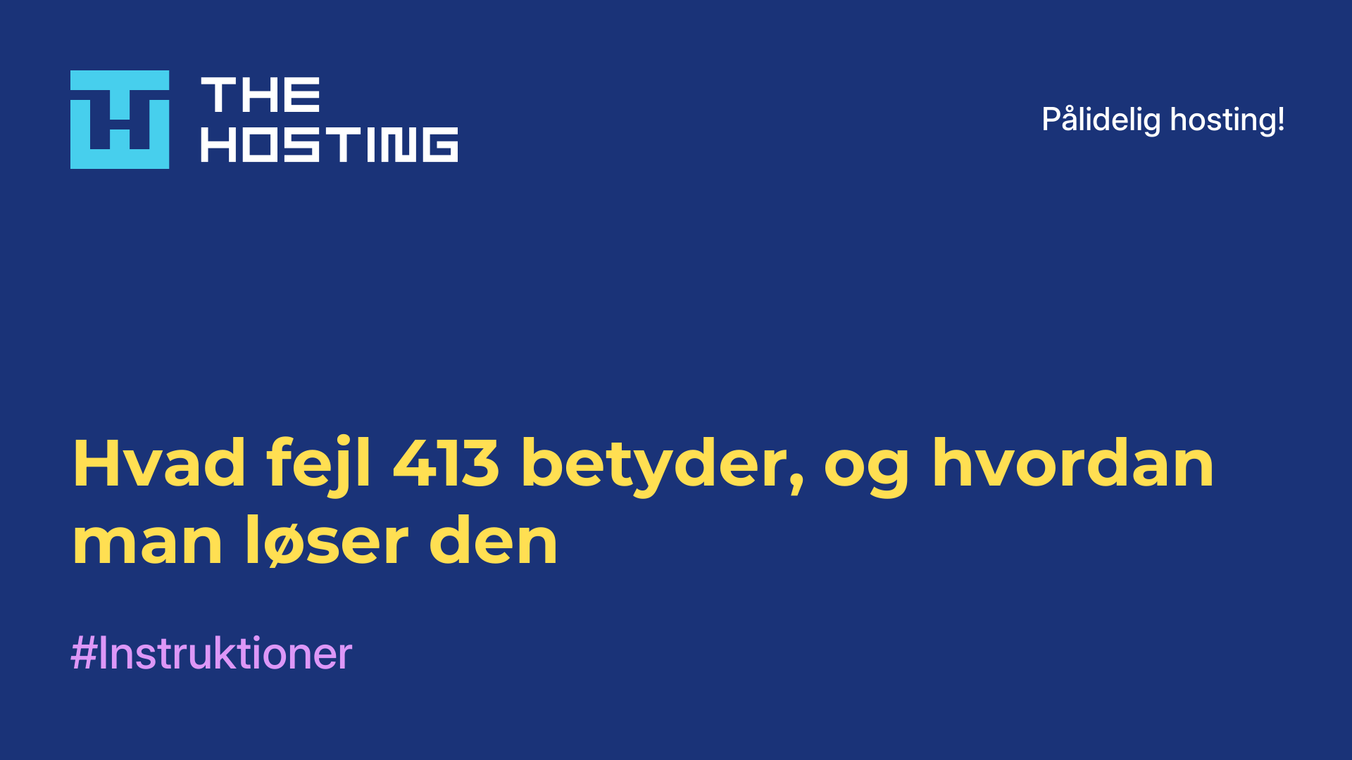 Hvad fejl 413 betyder, og hvordan man løser den