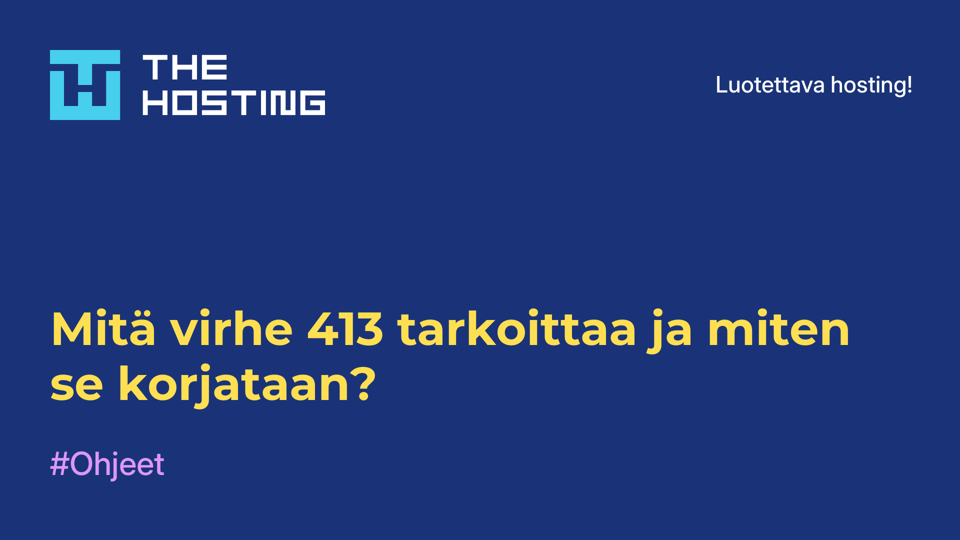 Mitä virhe 413 tarkoittaa ja miten se korjataan?
