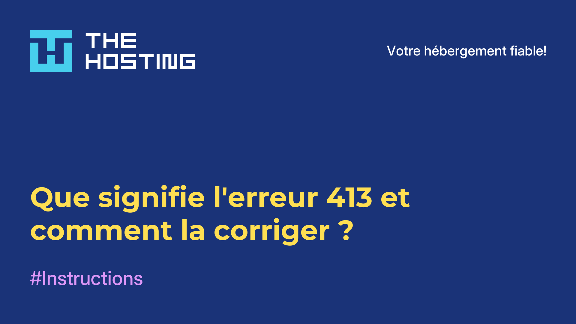 Que signifie l'erreur 413 et comment la corriger ?