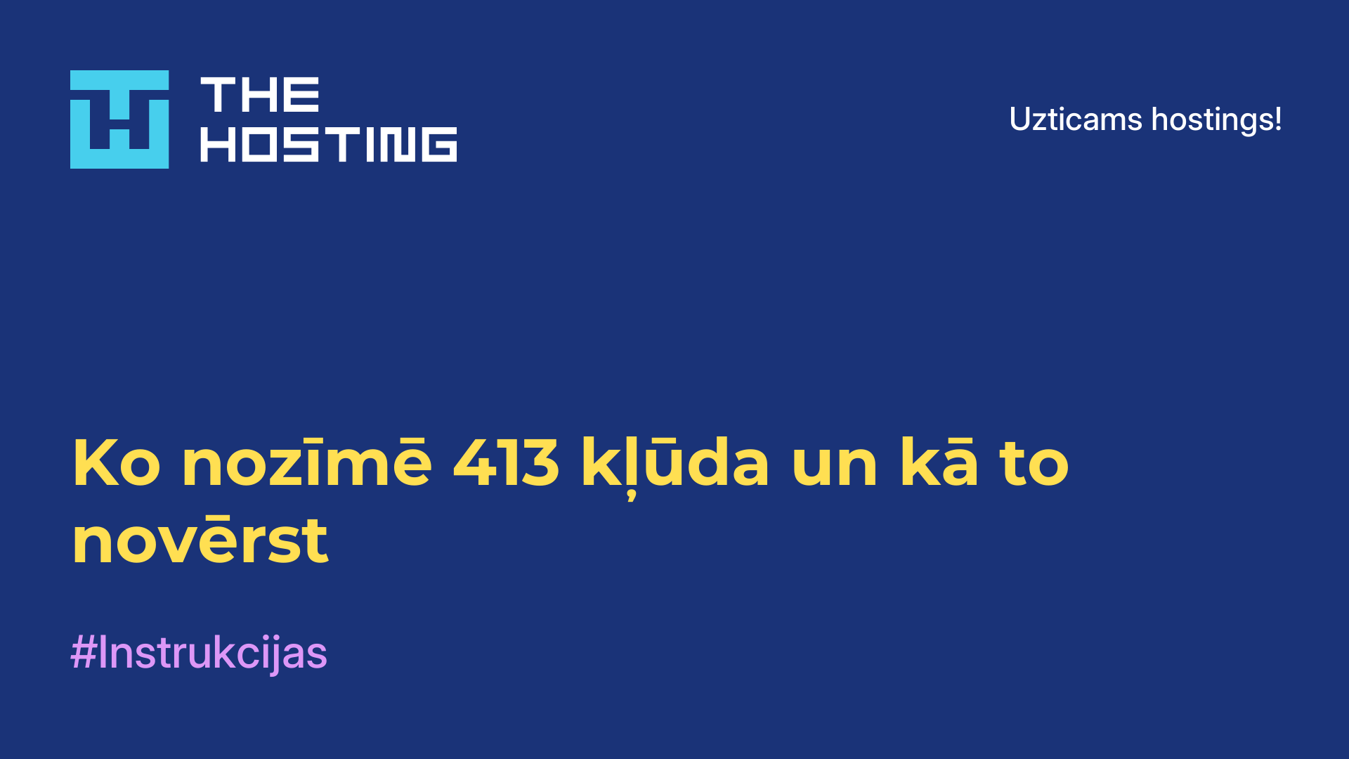 Ko nozīmē 413 kļūda un kā to novērst