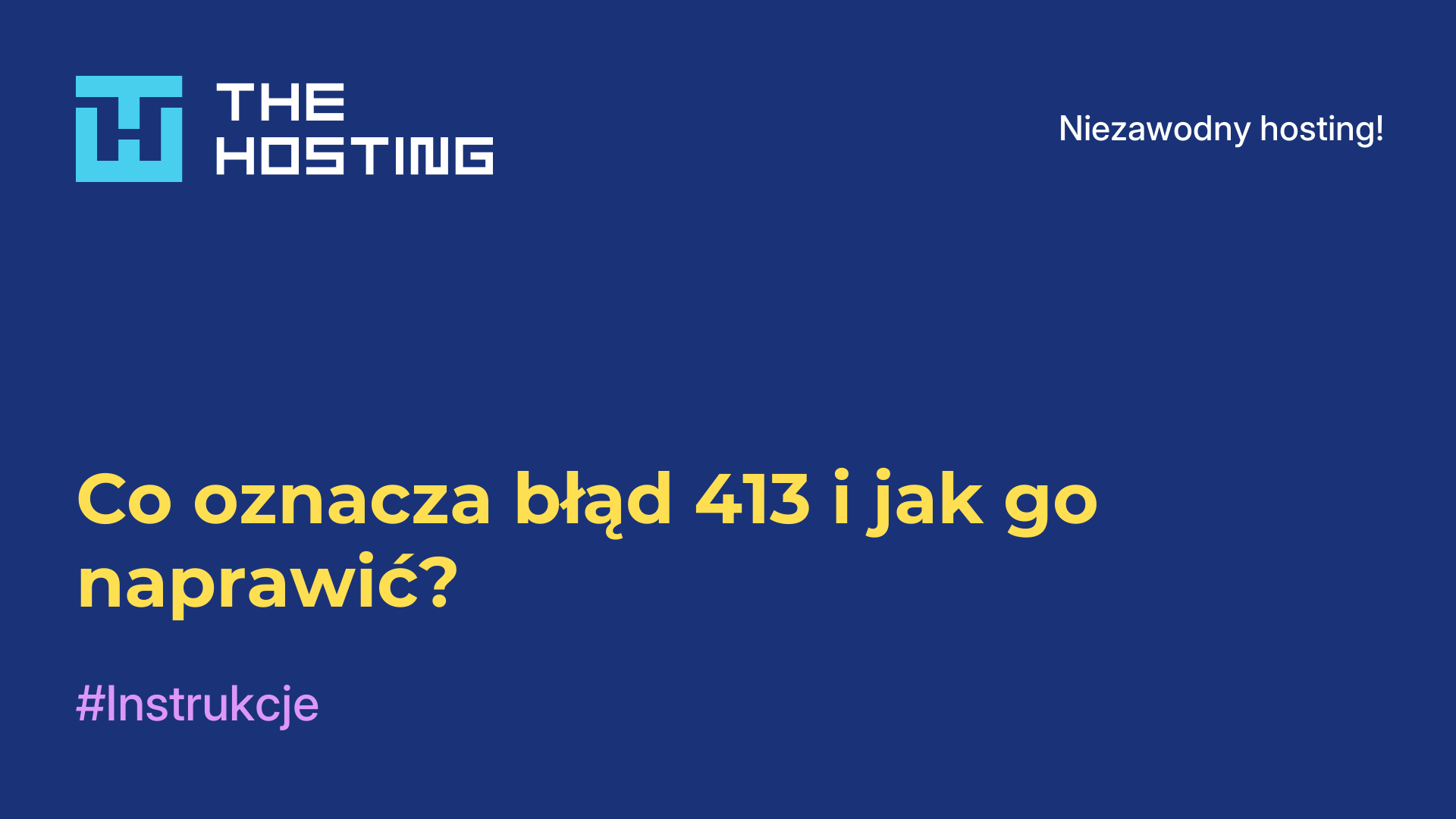 Co oznacza błąd 413 i jak go naprawić?