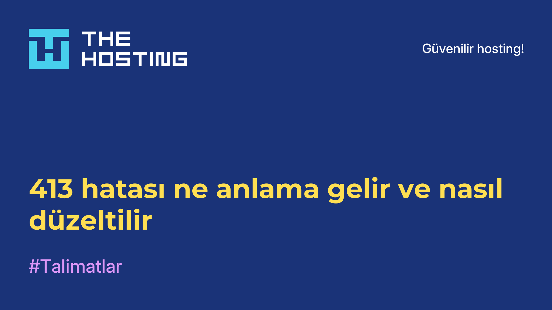 413 hatası ne anlama gelir ve nasıl düzeltilir