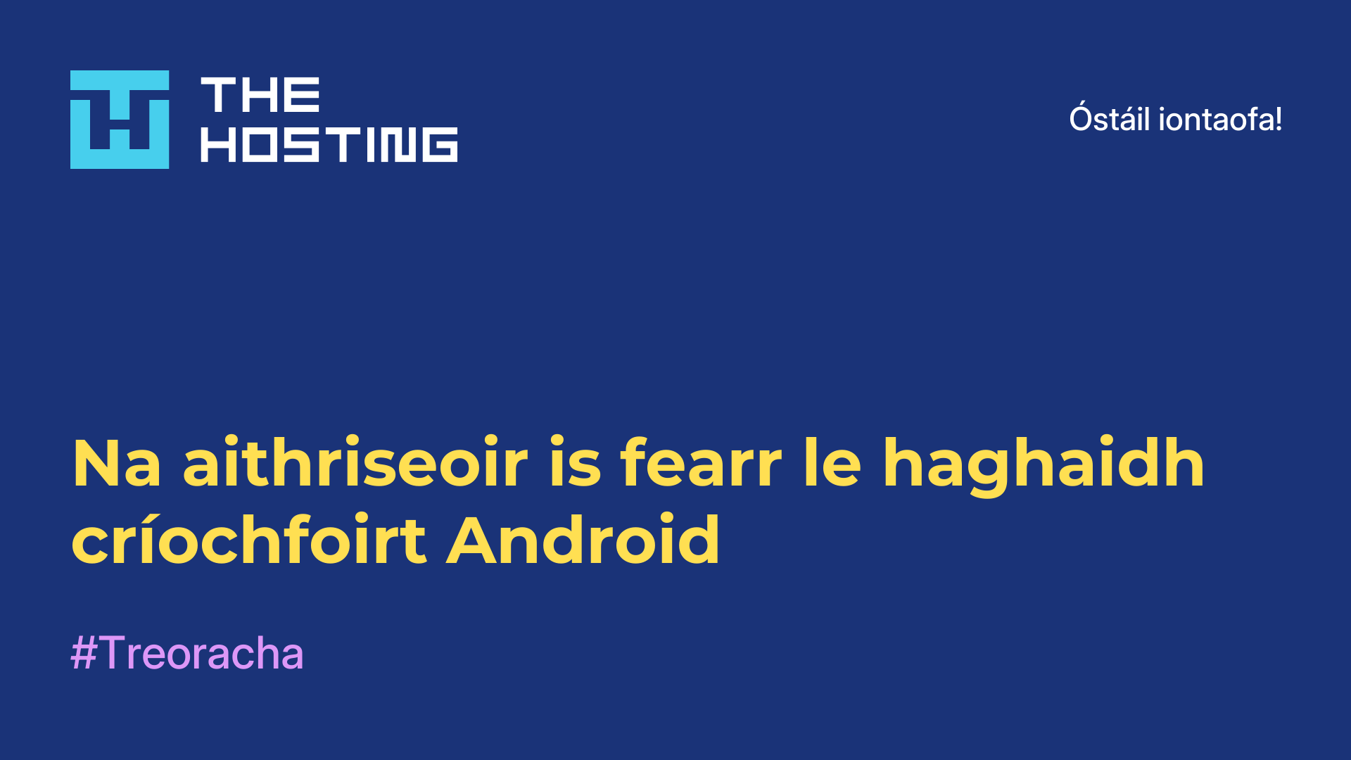 Na aithriseoir is fearr le haghaidh críochfoirt Android