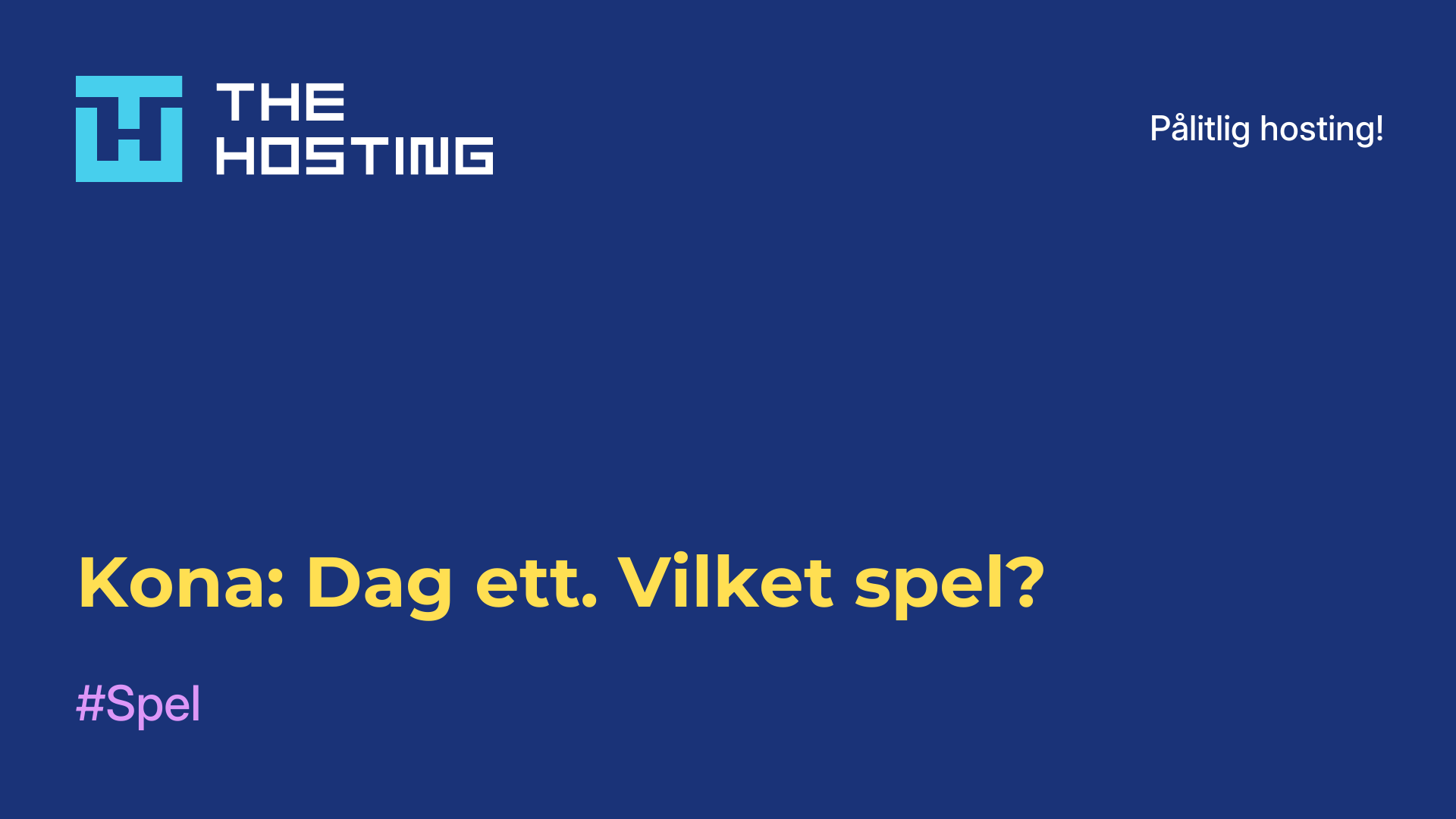 Kona: Dag ett. Vilket spel?