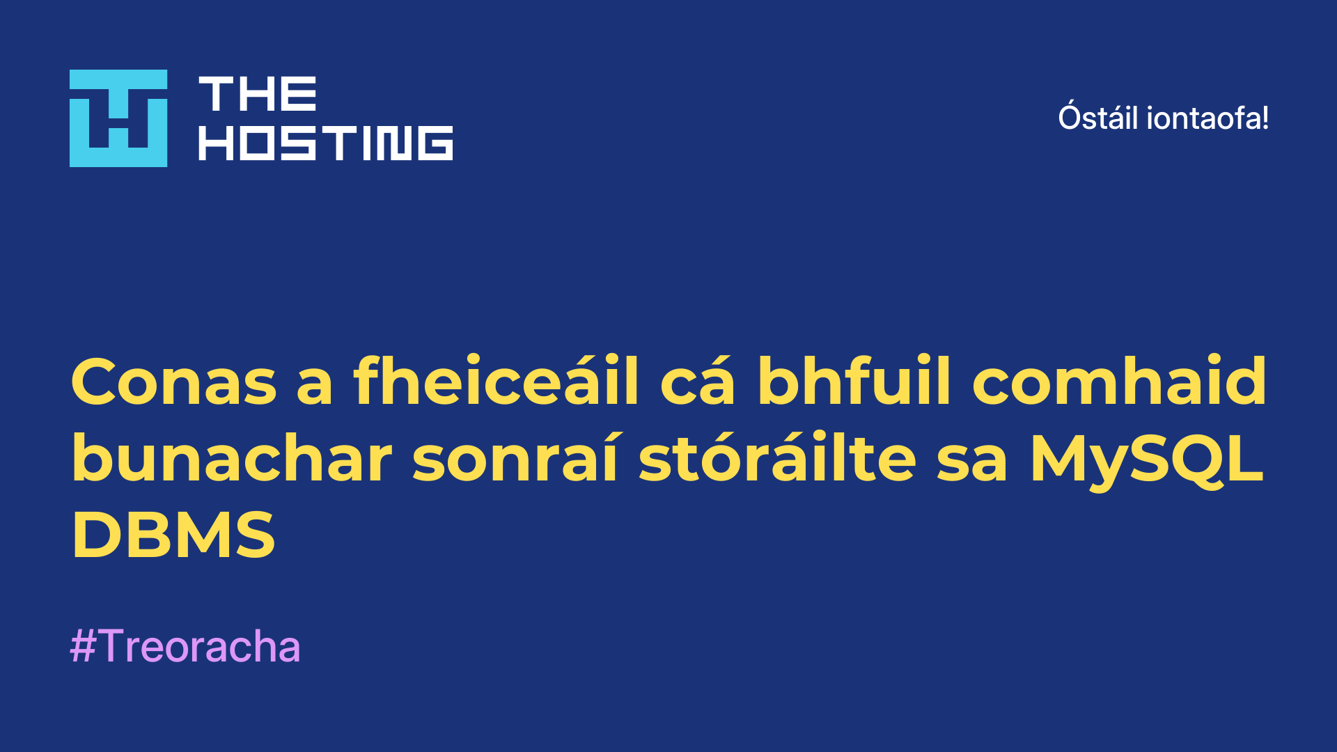 Conas a fheiceáil cá bhfuil comhaid bunachar sonraí stóráilte sa MySQL DBMS