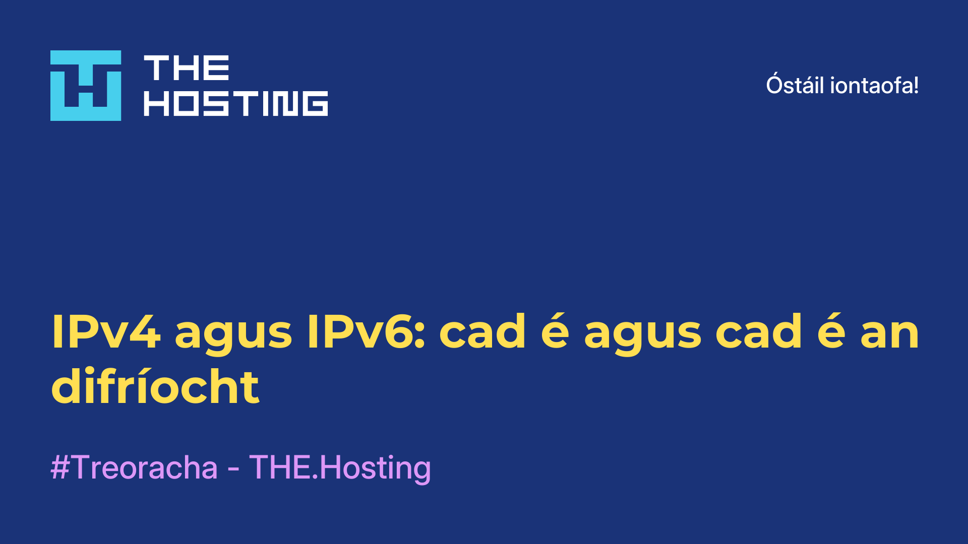 IPv4 agus IPv6: cad é agus cad é an difríocht