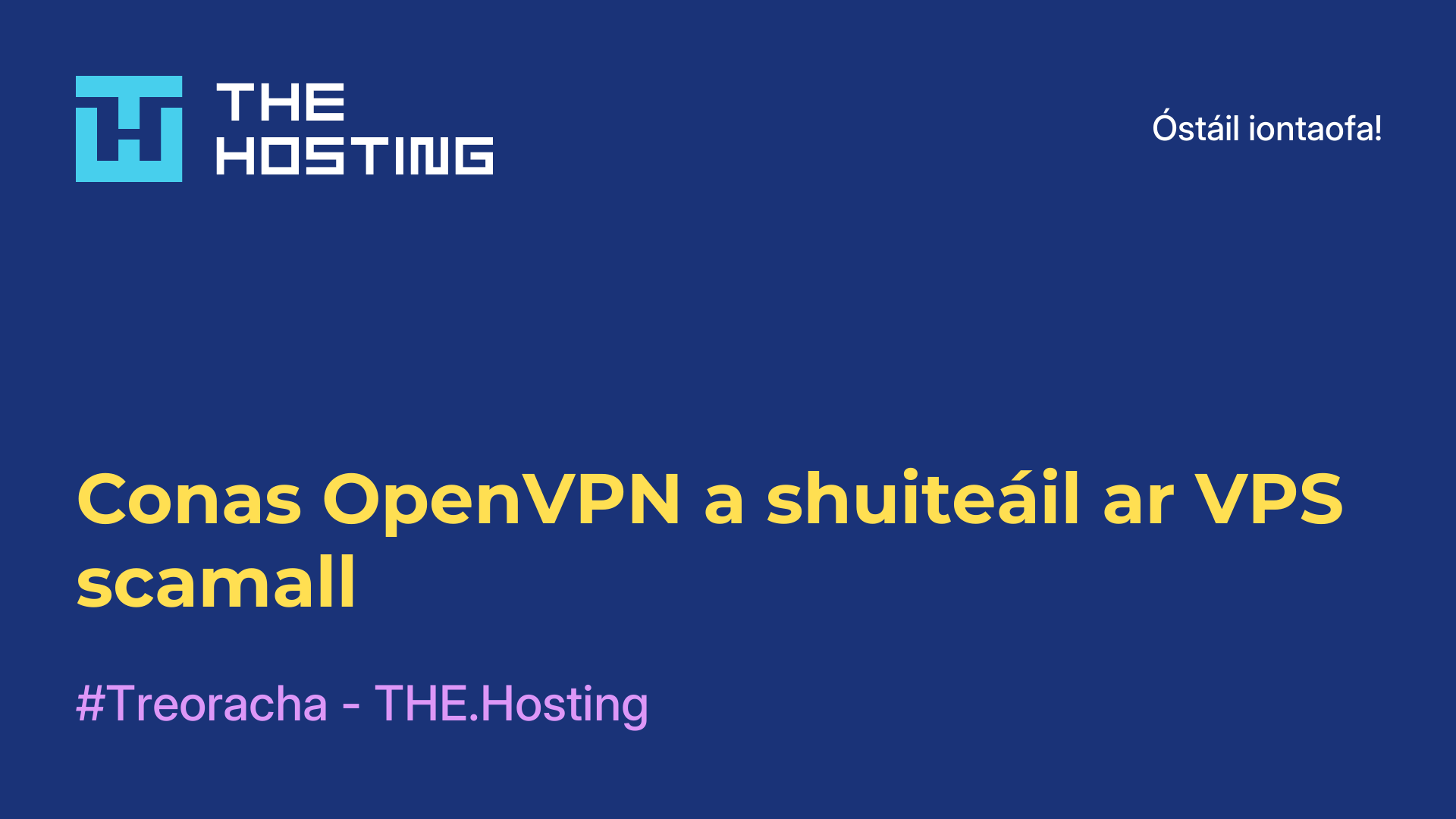 Conas OpenVPN a shuiteáil ar VPS scamall