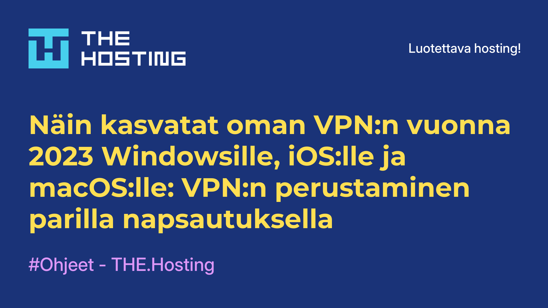 Näin kasvatat oman VPN:n vuonna 2023 Windowsille, iOS:lle ja macOS:lle: VPN:n perustaminen parilla napsautuksella