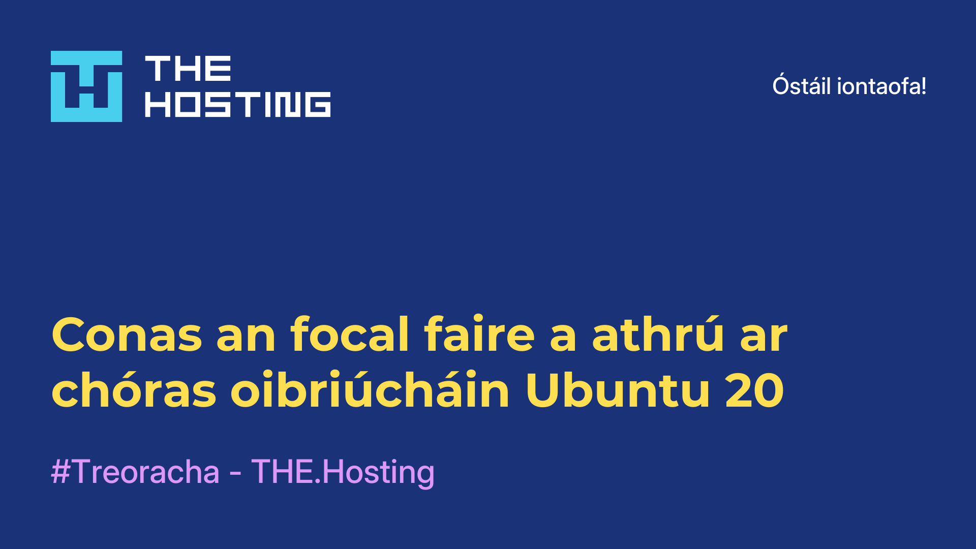 Conas an focal faire a athrú ar chóras oibriúcháin Ubuntu 20