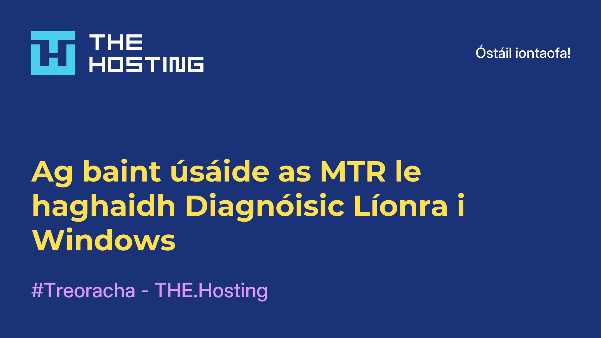 Ag baint úsáide as MTR le haghaidh Diagnóisic Líonra i Windows