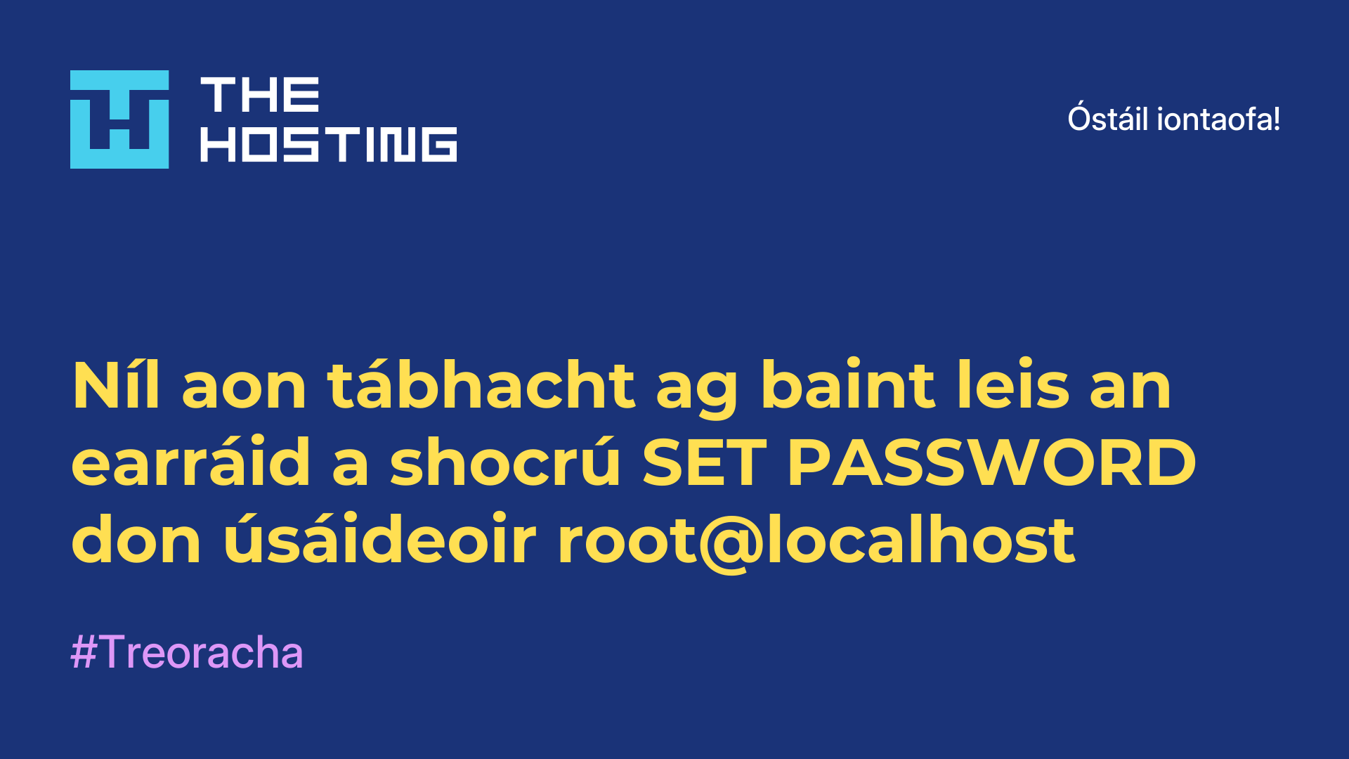 Níl aon tábhacht ag baint leis an earráid a shocrú SET PASSWORD don úsáideoir root@localhost