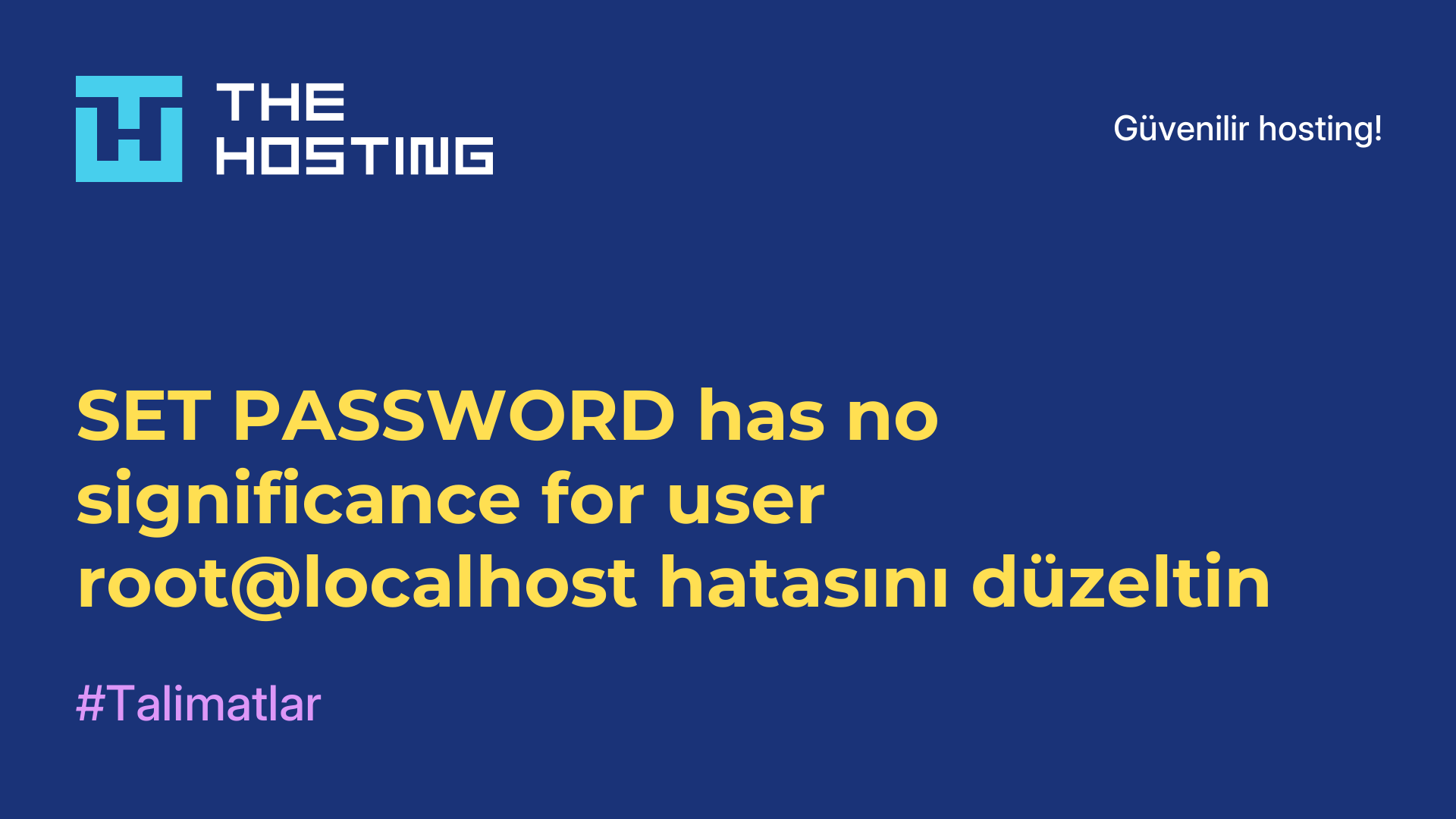 SET PASSWORD has no significance for user root@localhost hatasını düzeltin