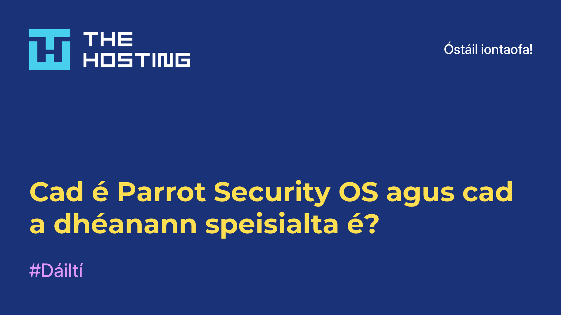 Cad é Parrot Security OS agus cad a dhéanann speisialta é?