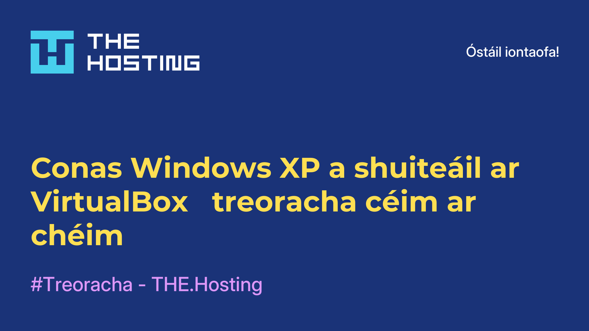 Conas Windows XP a shuiteáil ar VirtualBox - treoracha céim ar chéim