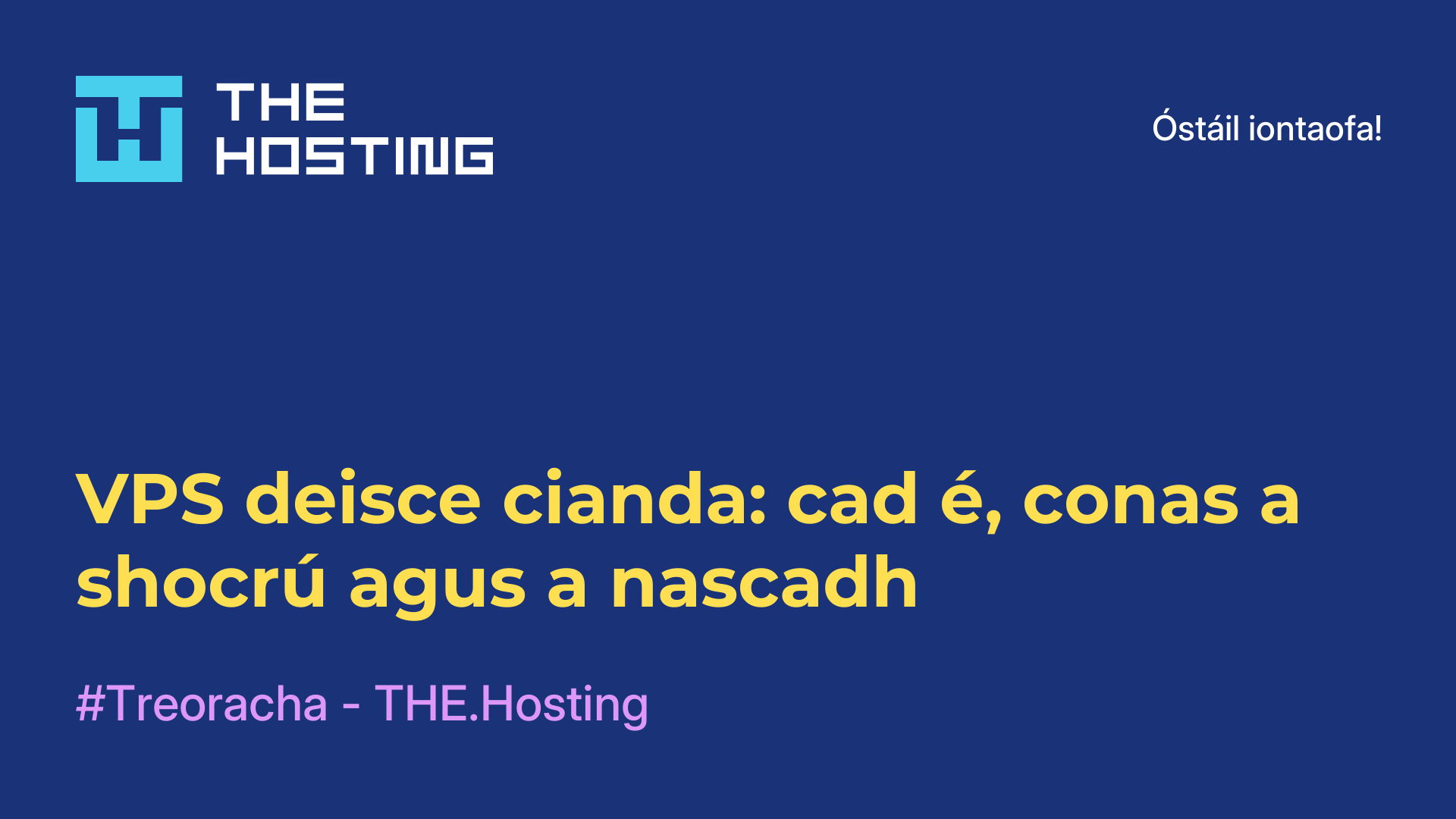 VPS deisce cianda: cad é, conas a shocrú agus a nascadh