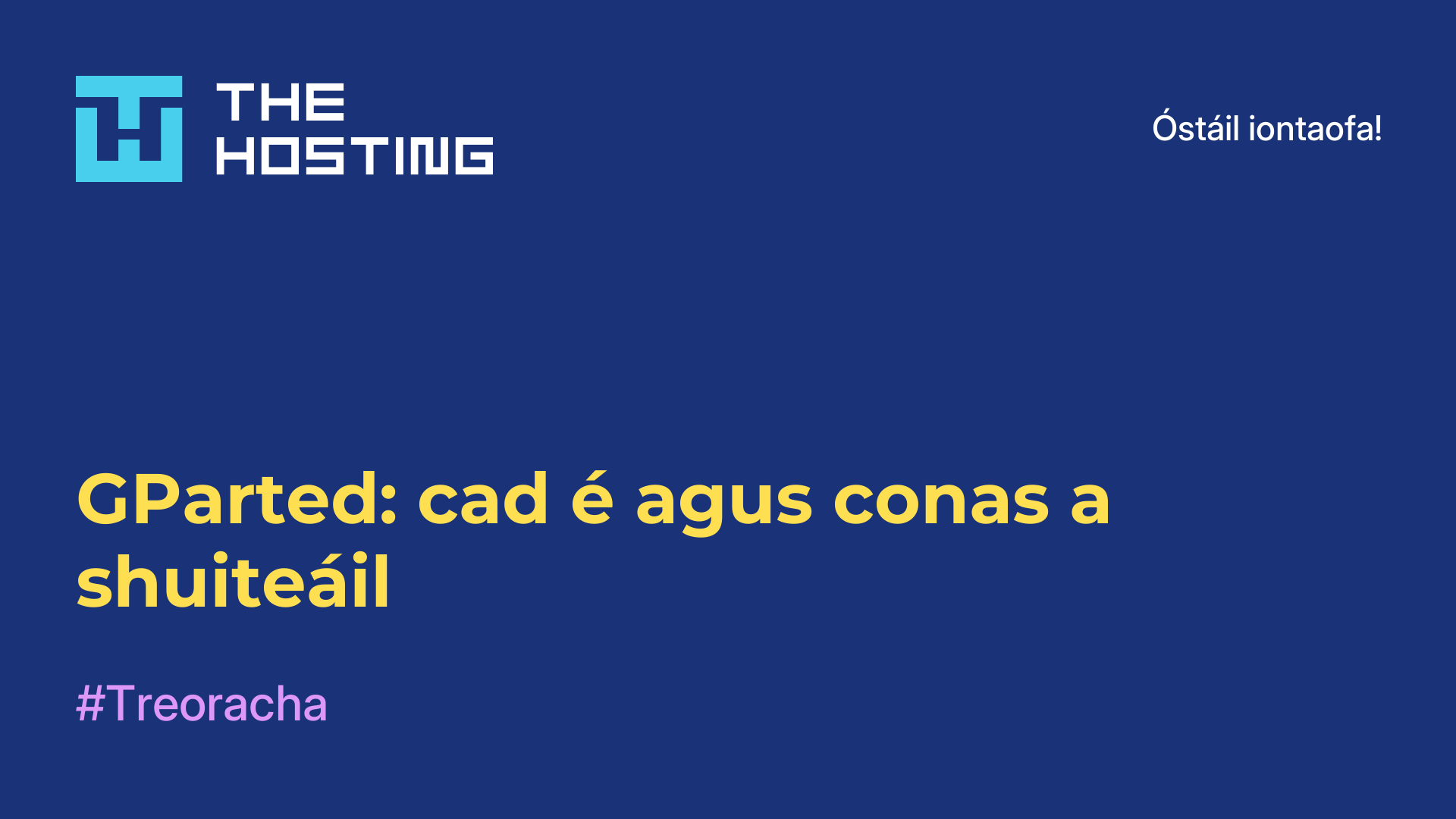 GParted: cad é agus conas a shuiteáil