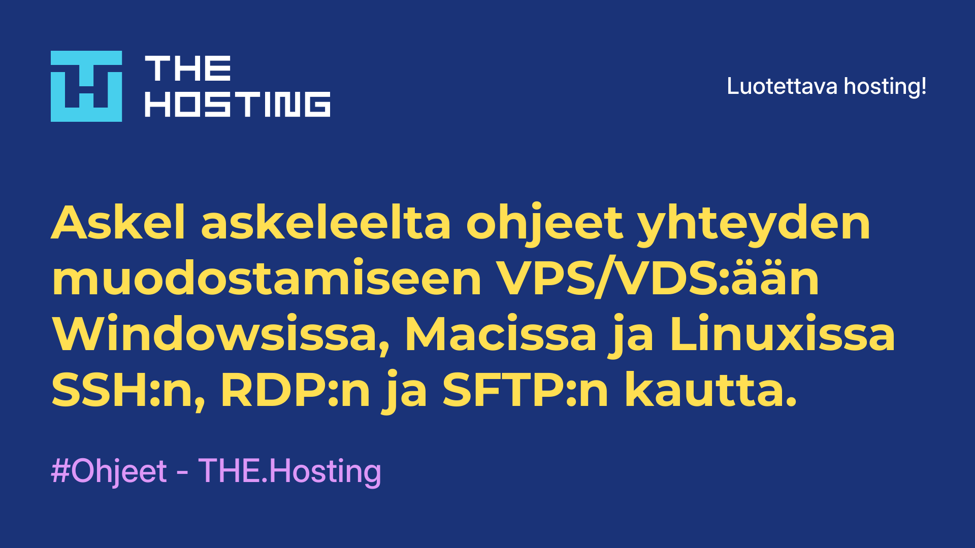 Askel askeleelta ohjeet yhteyden muodostamiseen VPS/VDS:ään Windowsissa, Macissa ja Linuxissa SSH:n, RDP:n ja SFTP:n kautta.