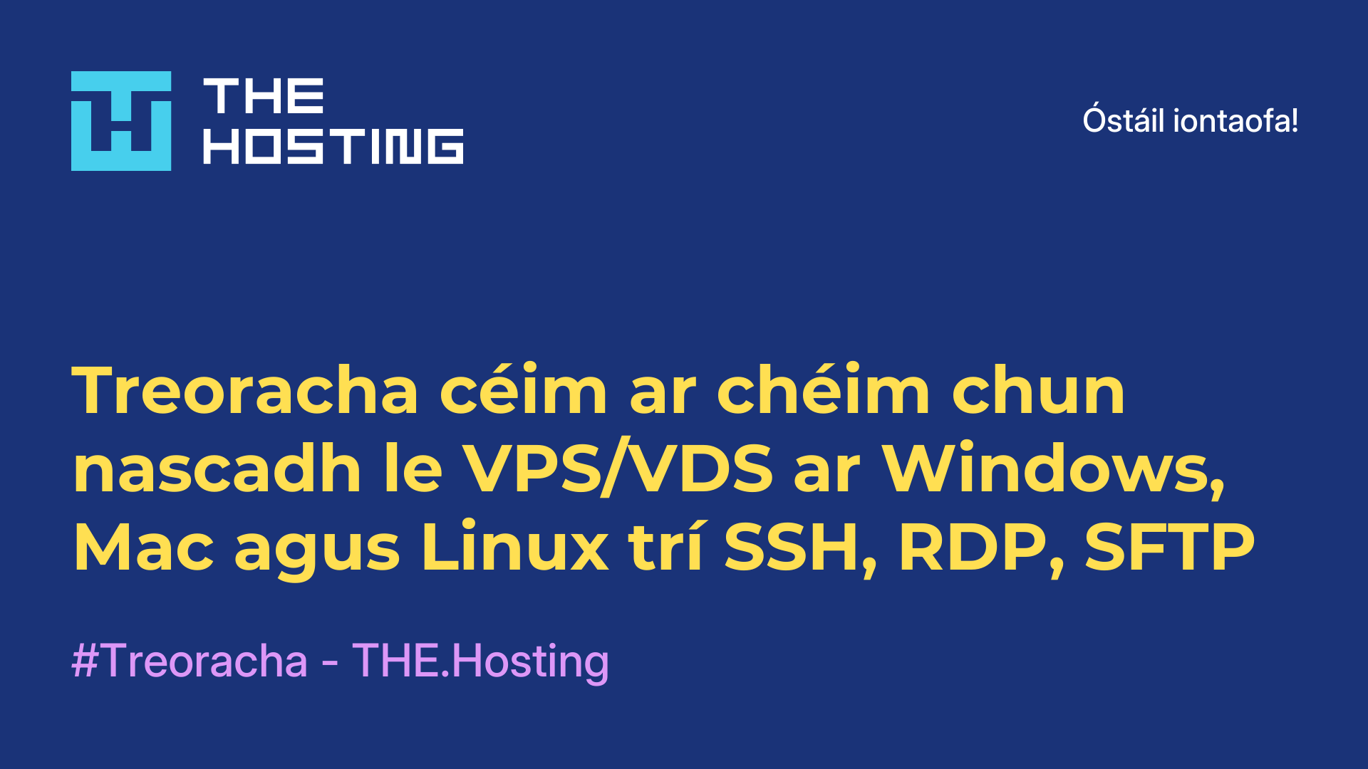 Treoracha céim ar chéim chun nascadh le VPS/VDS ar Windows, Mac agus Linux trí SSH, RDP, SFTP