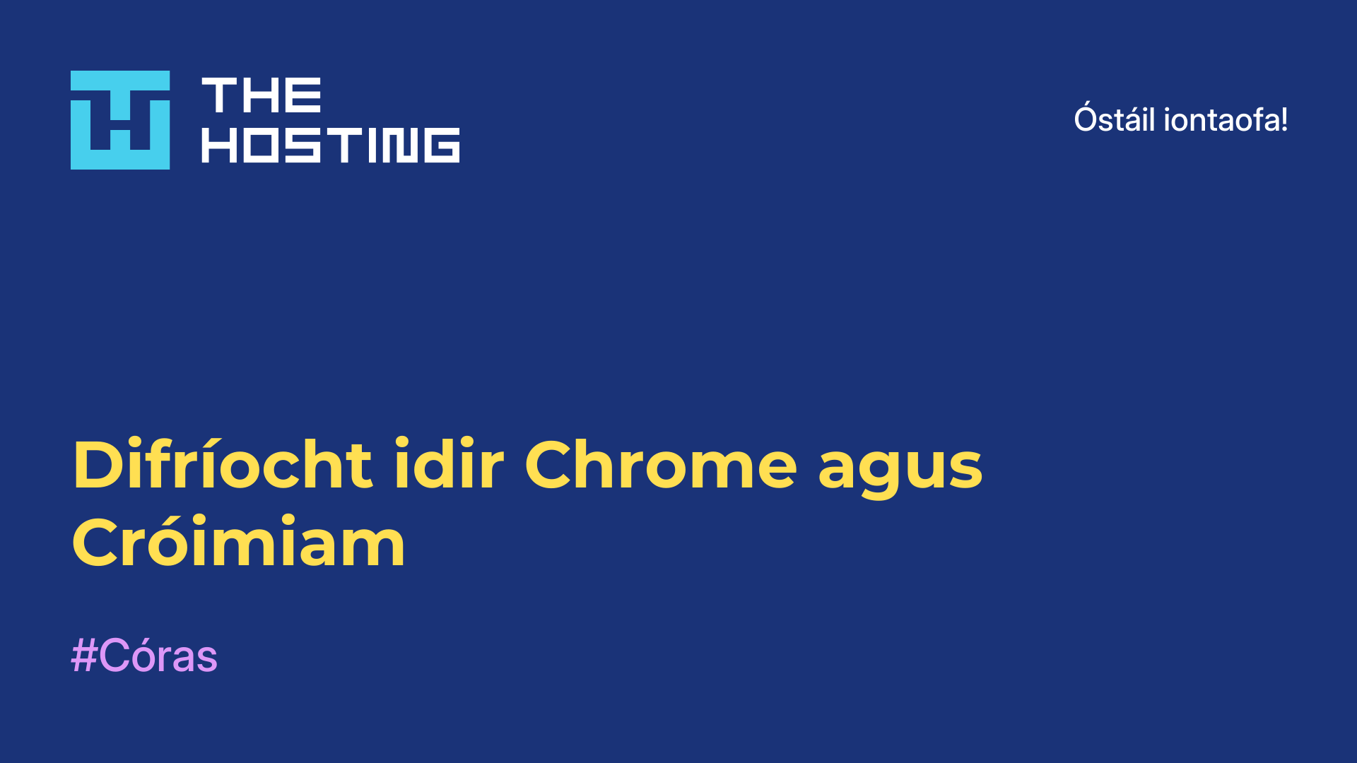 Difríocht idir Chrome agus Cróimiam