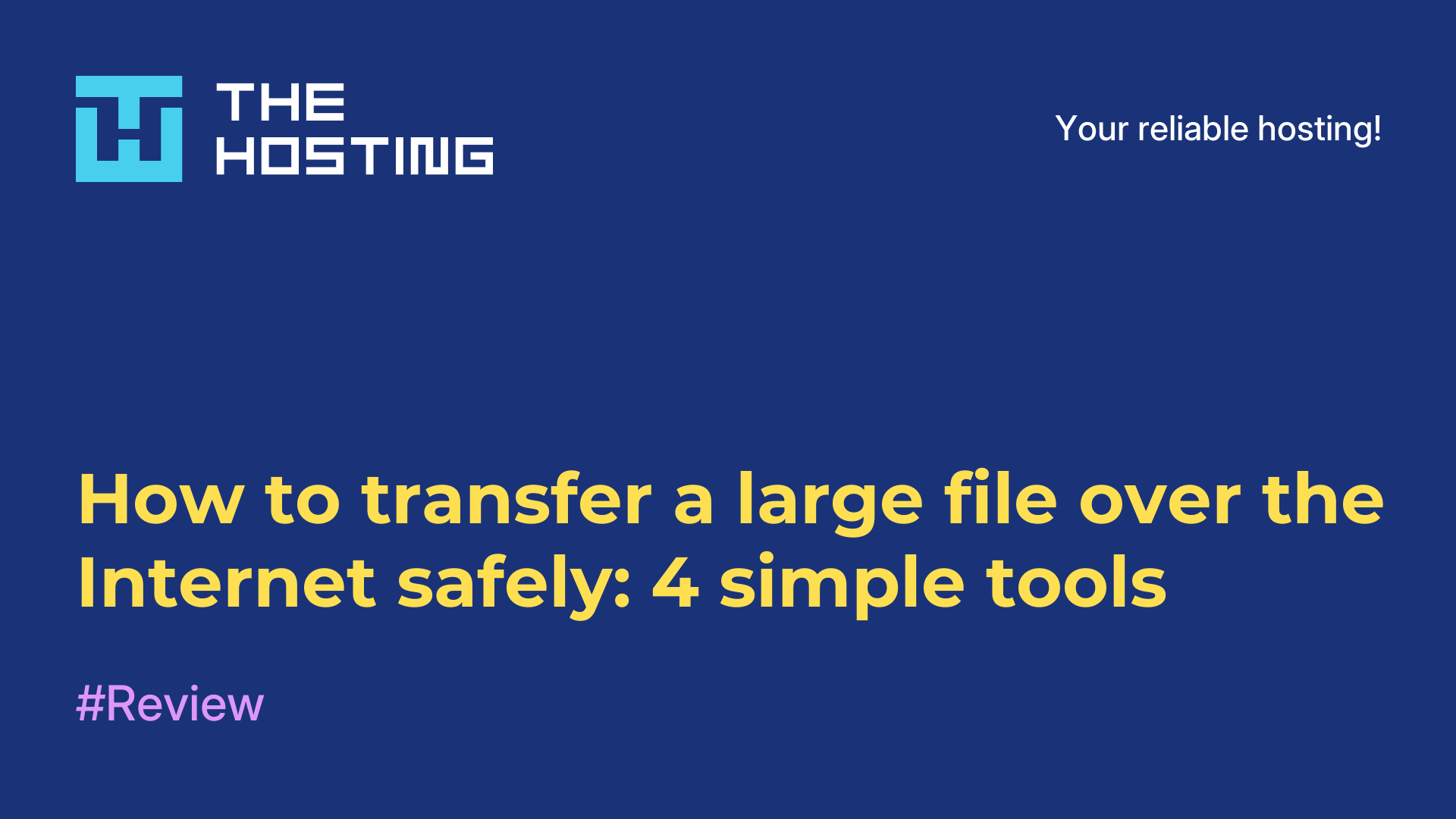 How to transfer a large file over the Internet safely: 4 simple tools