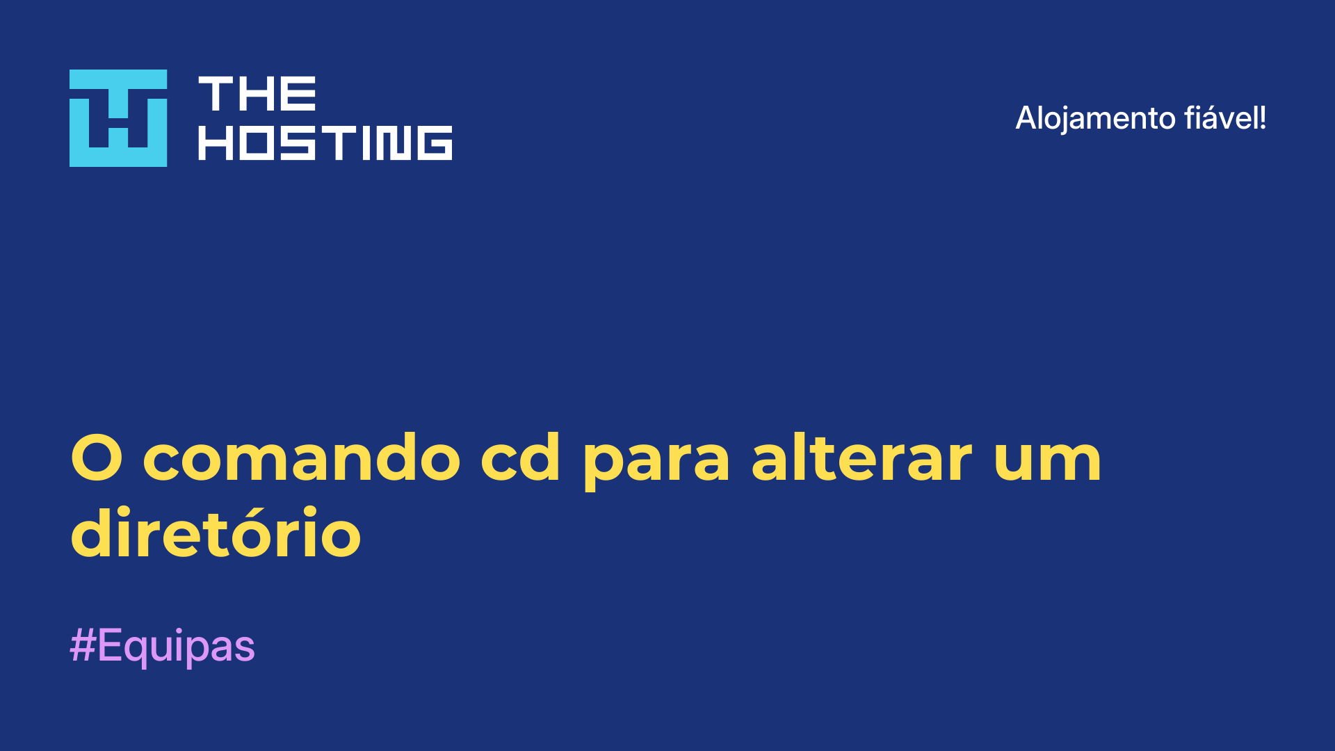 O comando cd para alterar um diretório