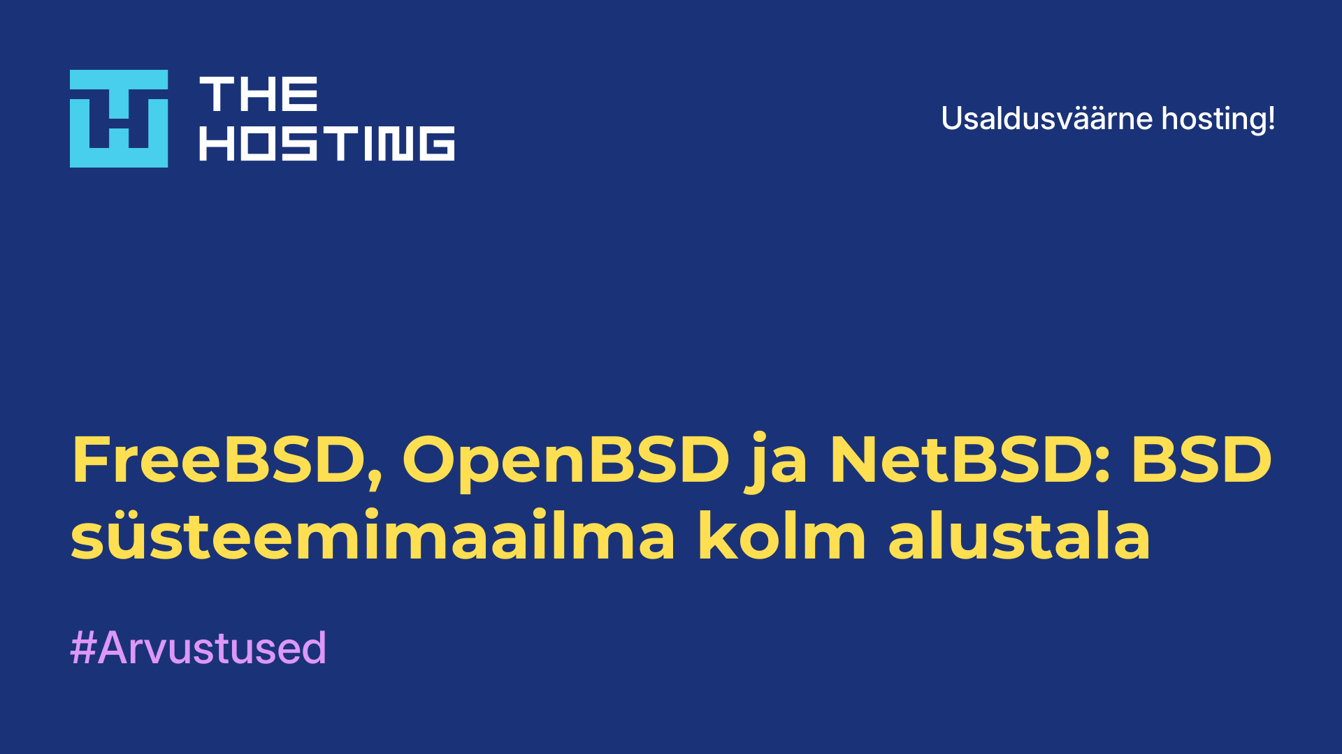 FreeBSD, OpenBSD ja NetBSD: BSD süsteemimaailma kolm alustala