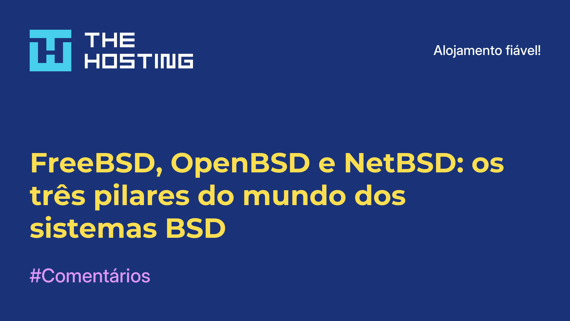 FreeBSD, OpenBSD e NetBSD: os três pilares do mundo dos sistemas BSD