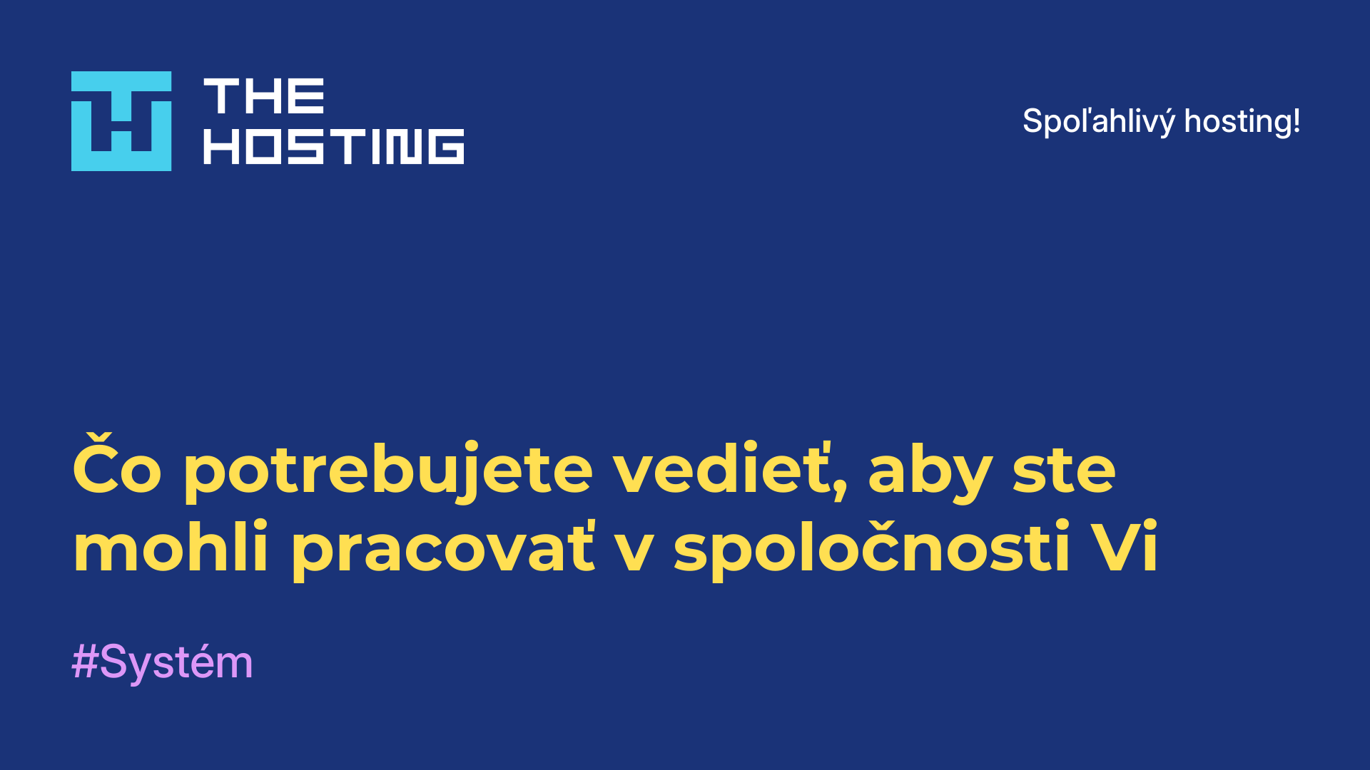 Čo potrebujete vedieť, aby ste mohli pracovať v spoločnosti Vi