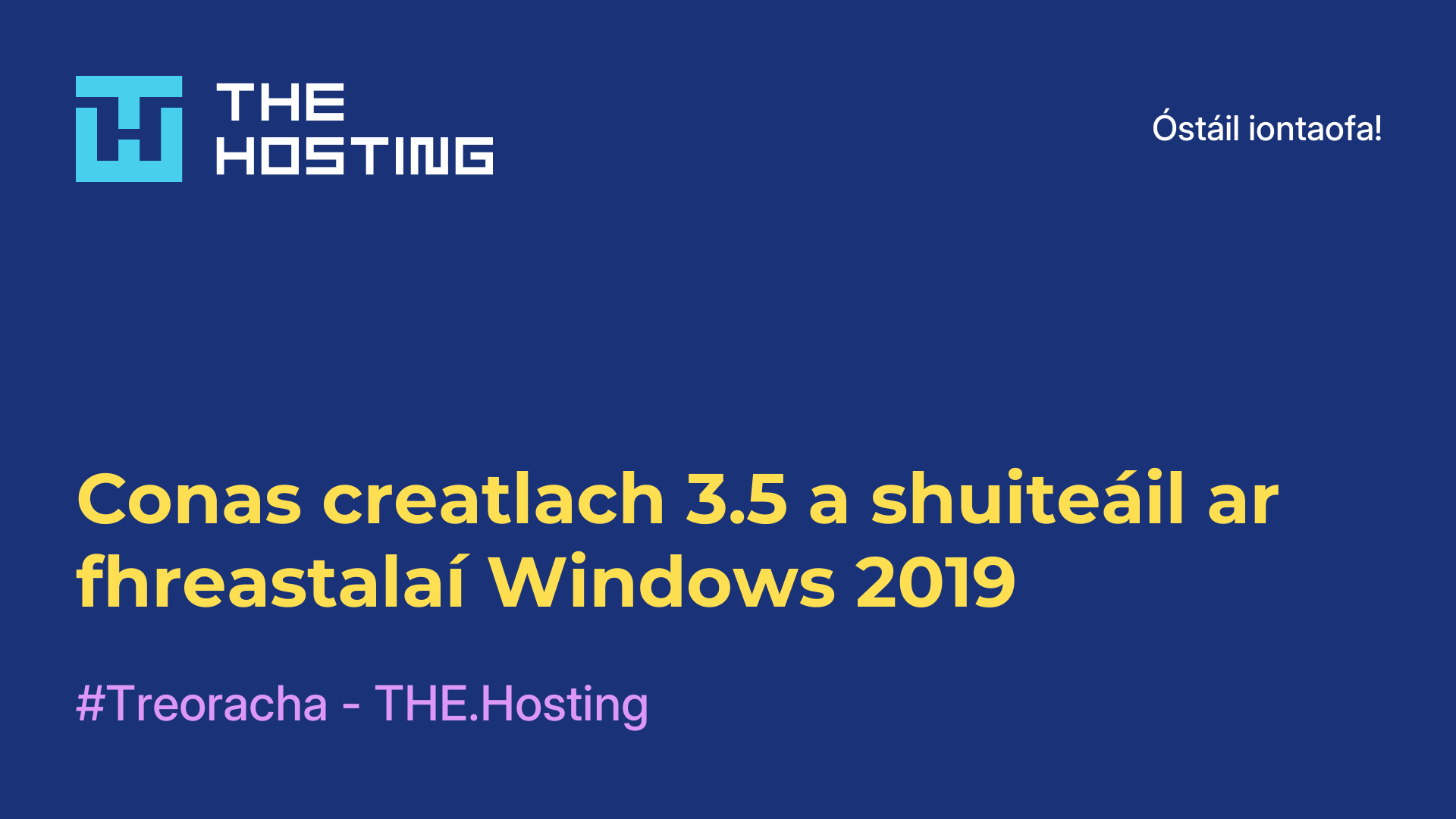 Conas creatlach 3.5 a shuiteáil ar fhreastalaí Windows 2019
