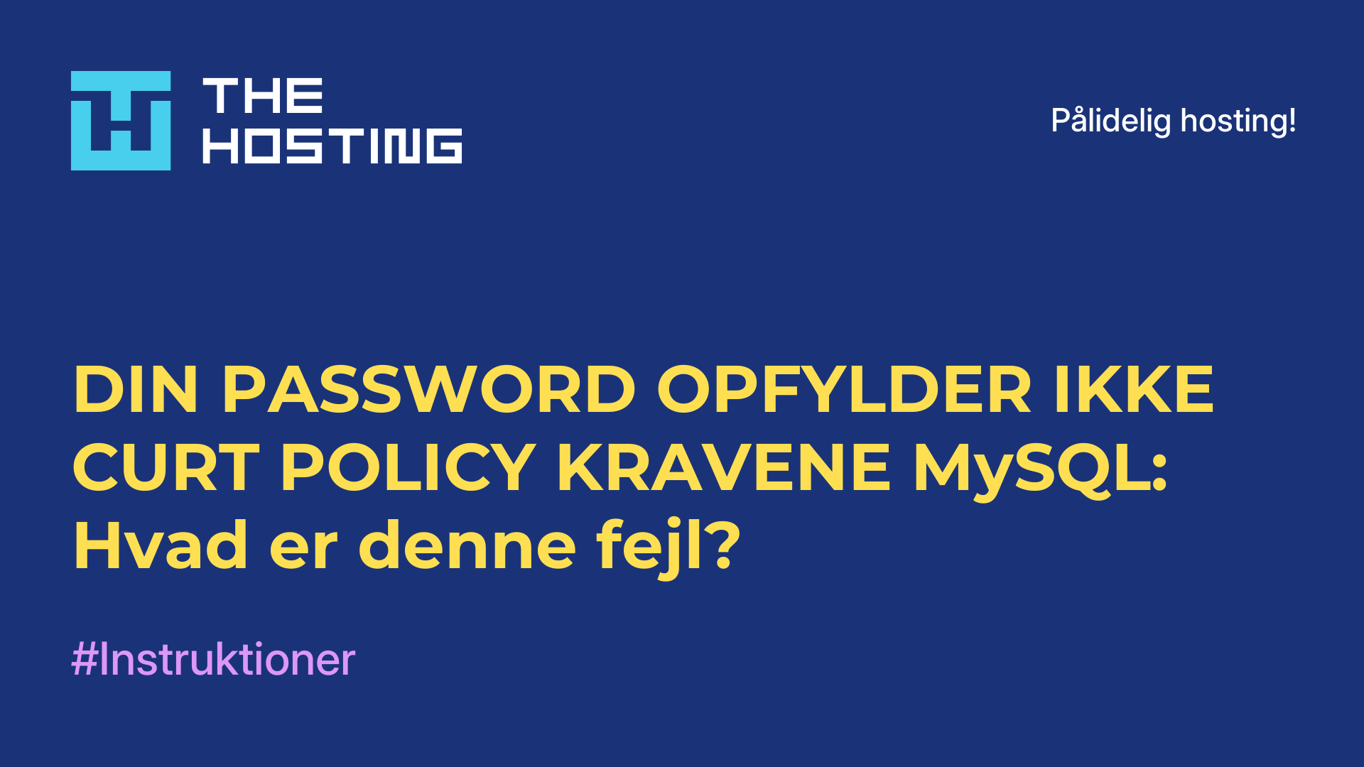 DIN PASSWORD OPFYLDER IKKE CURT-POLICY-KRAVENE MySQL: Hvad er denne fejl?