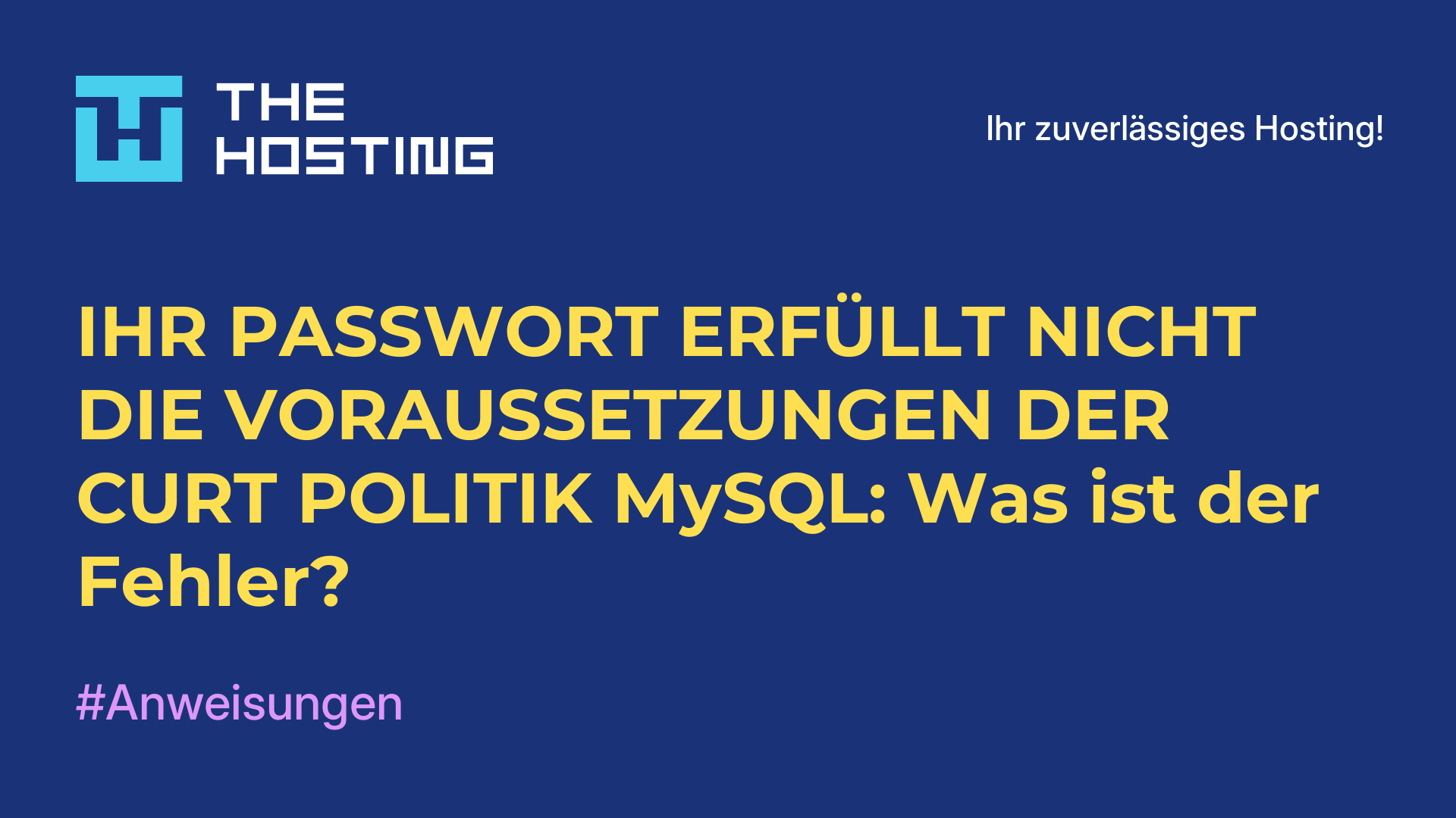 IHR PASSWORT ERFÜLLT NICHT DIE VORAUSSETZUNGEN DER CURT-POLITIK MySQL: Was ist der Fehler?