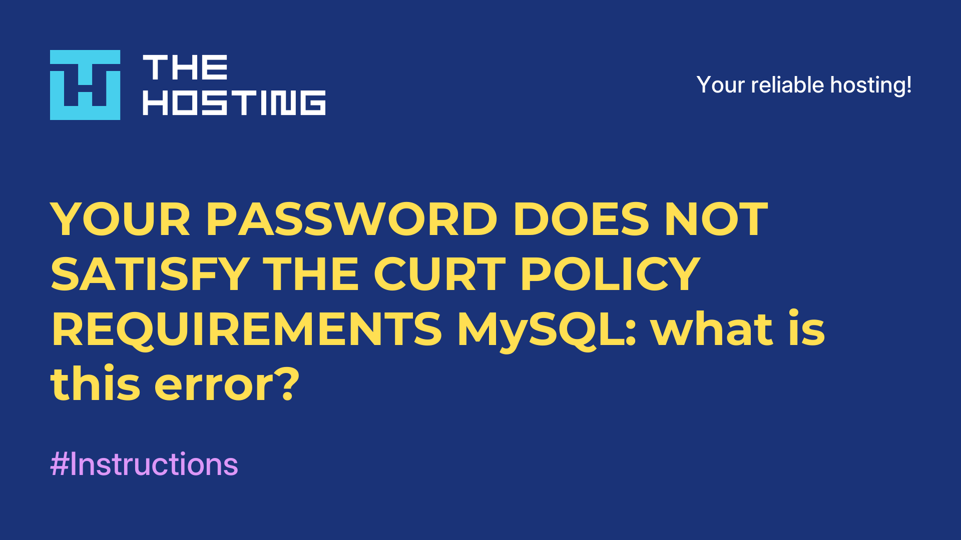 YOUR PASSWORD DOES NOT SATISFY THE CURT POLICY REQUIREMENTS MySQL: what is this error?