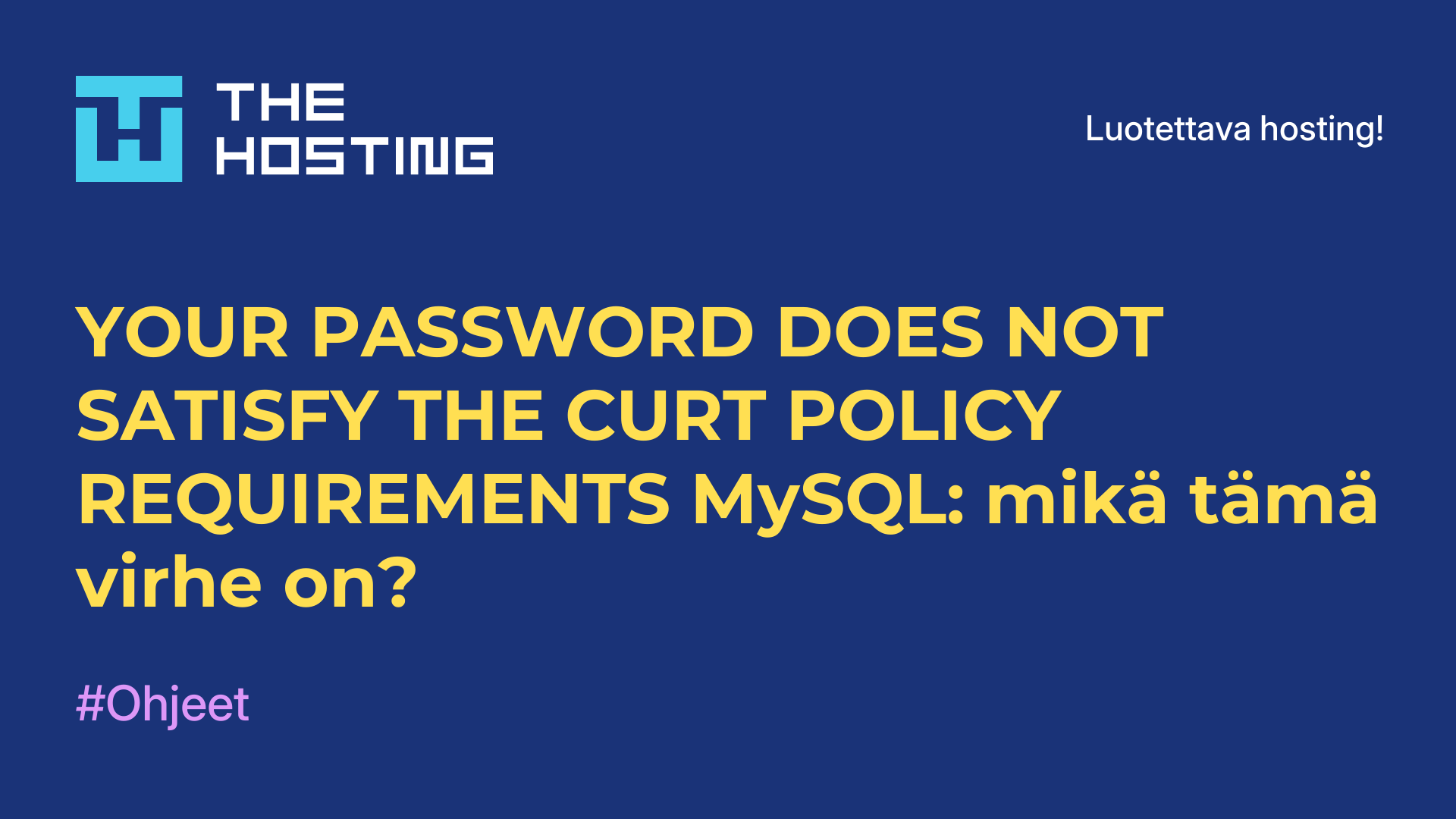 YOUR PASSWORD DOES NOT SATISFY THE CURT POLICY REQUIREMENTS MySQL: mikä tämä virhe on?