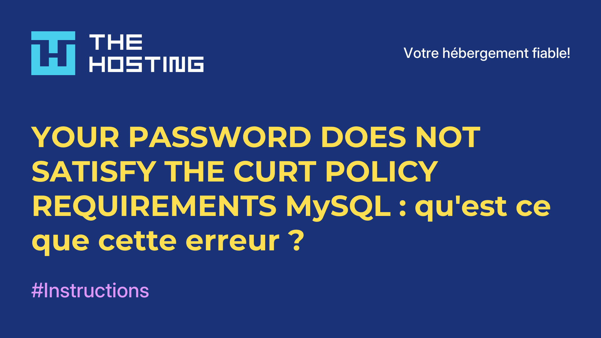 YOUR PASSWORD DOES NOT SATISFY THE CURT POLICY REQUIREMENTS MySQL : qu'est-ce que cette erreur ?