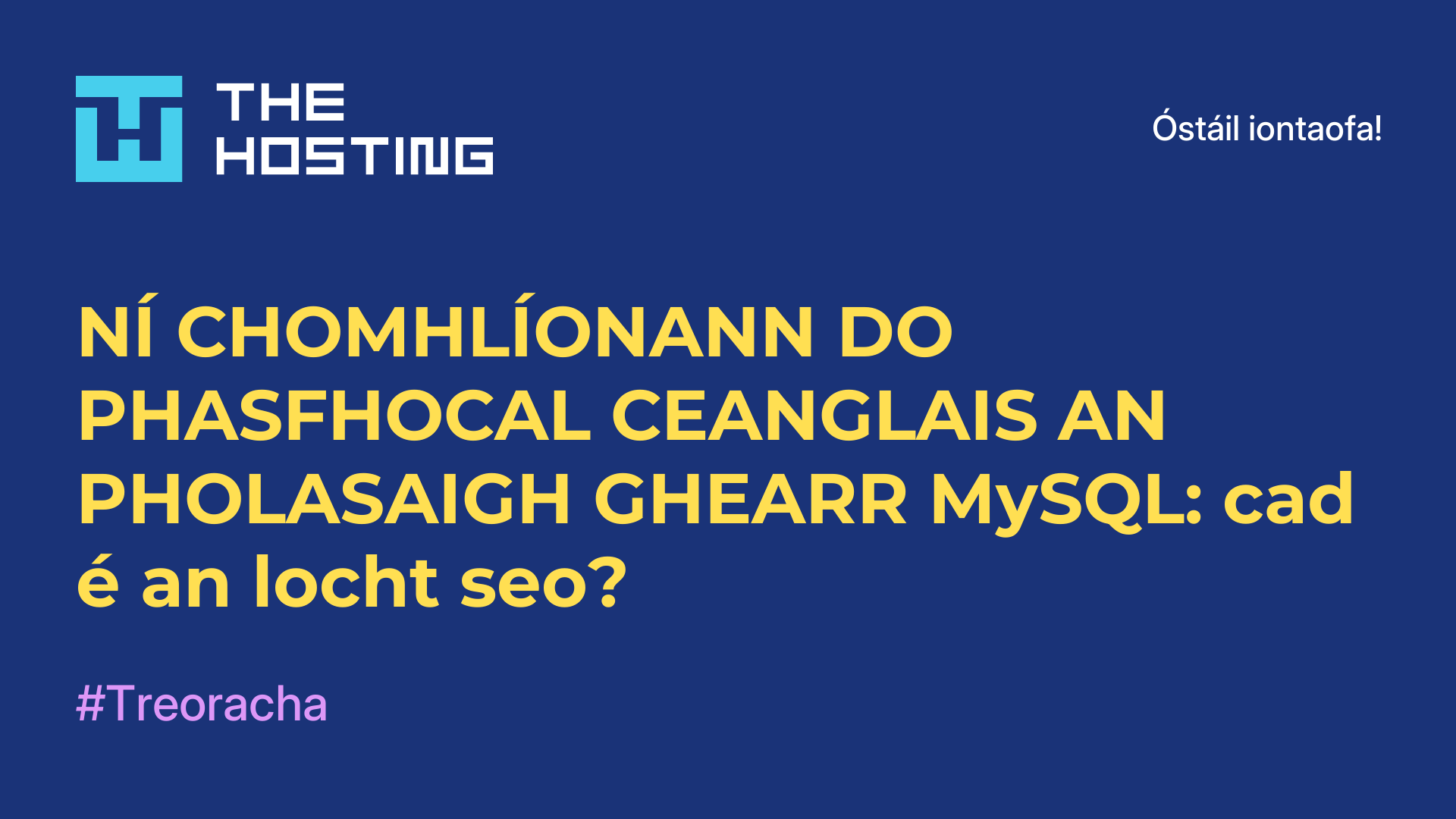 NÍ CHOMHLÍONANN DO PHASFHOCAL CEANGLAIS AN PHOLASAIGH GHEARR MySQL: cad é an locht seo?