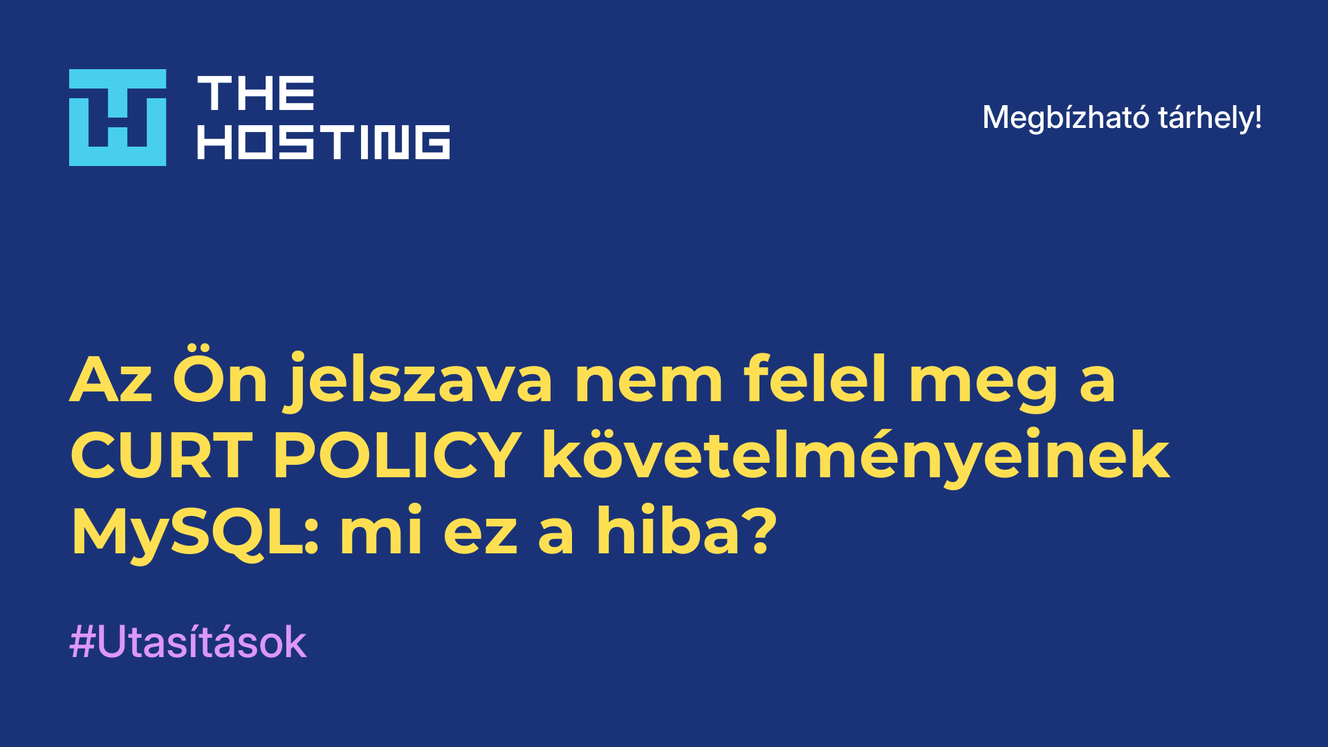 Az Ön jelszava nem felel meg a CURT POLICY követelményeinek MySQL: mi ez a hiba?