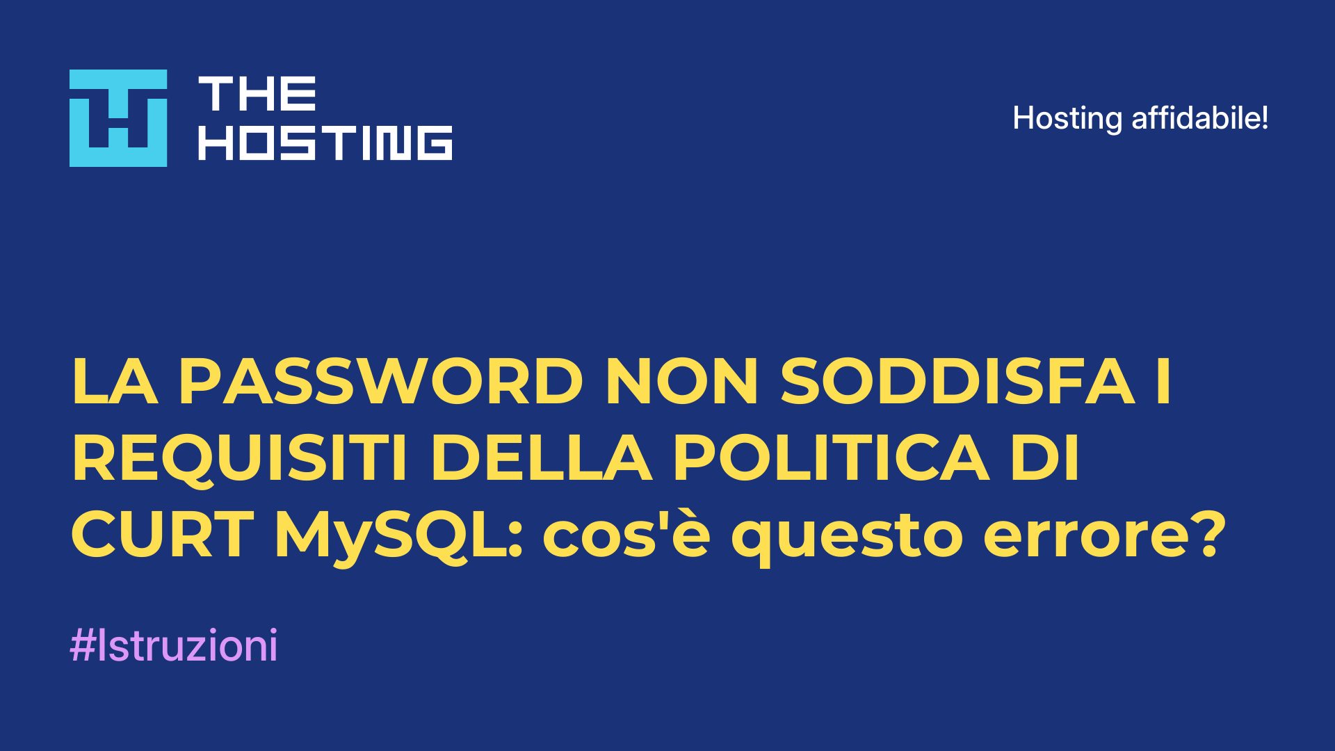 LA PASSWORD NON SODDISFA I REQUISITI DELLA POLITICA DI CURT MySQL: cos'è questo errore?