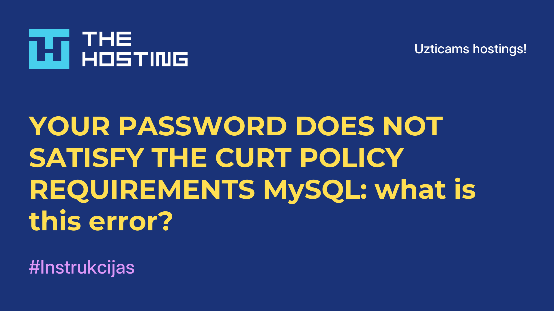YOUR PASSWORD DOES NOT SATISFY THE CURT POLICY REQUIREMENTS MySQL: what is this error?