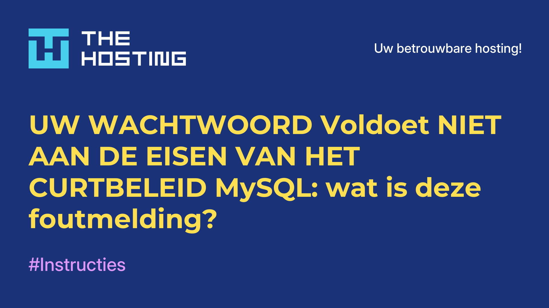 UW WACHTWOORD Voldoet NIET AAN DE EISEN VAN HET CURTBELEID MySQL: wat is deze foutmelding?