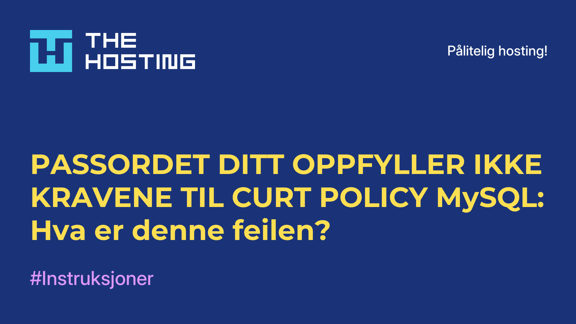 PASSORDET DITT OPPFYLLER IKKE KRAVENE TIL CURT-POLICY MySQL: Hva er denne feilen?